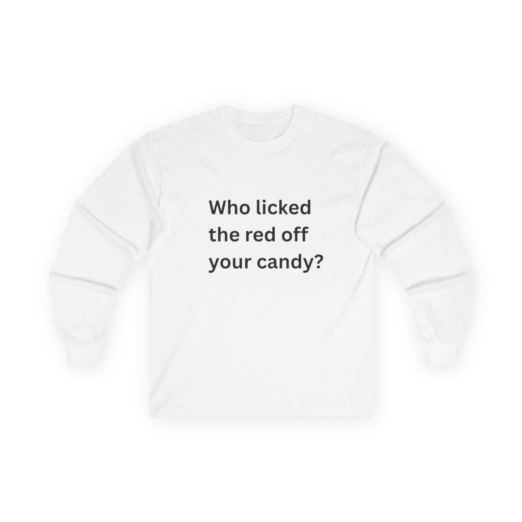 Who Licked The Red Off Your Candy Funny Unisex Ultra Cotton Long Sleeve Tee