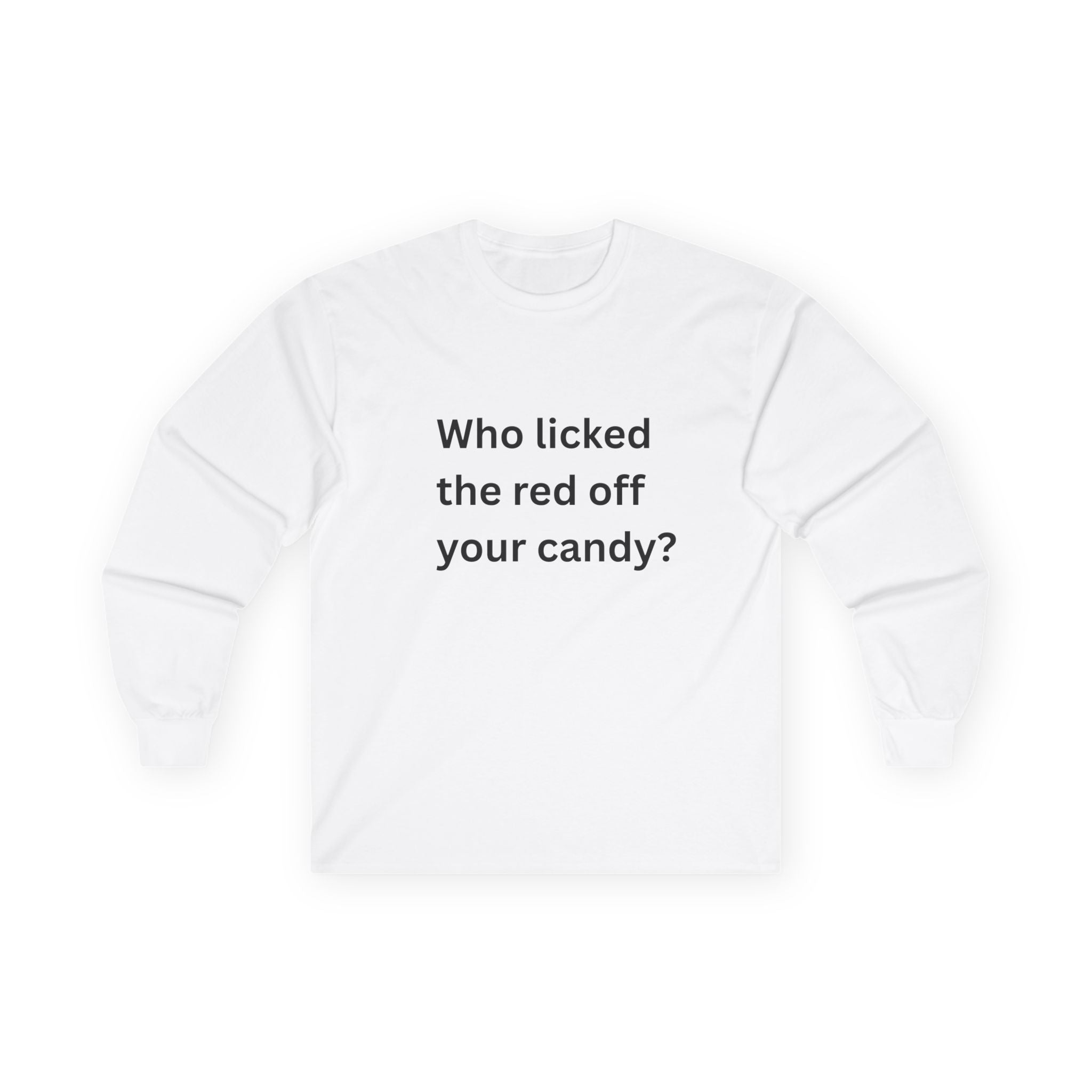 Who Licked The Red Off Your Candy Funny Unisex Ultra Cotton Long Sleeve Tee