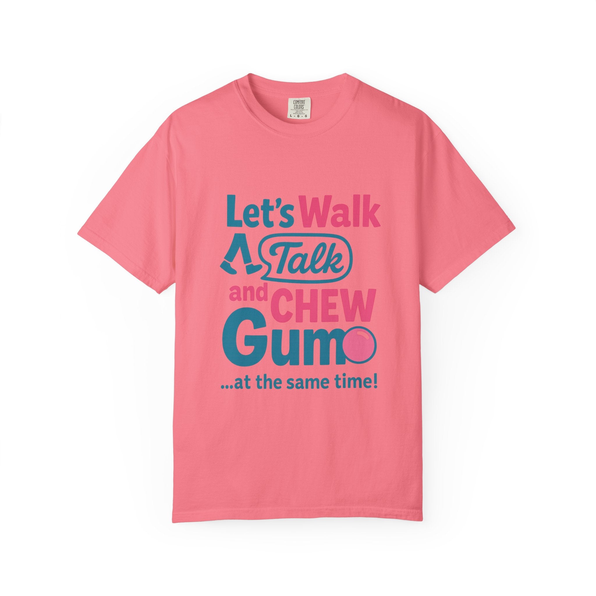 Let's Walk Talk And Chew Gum Funny/ Sarcastic Unisex Garment-Dyed T-shirt