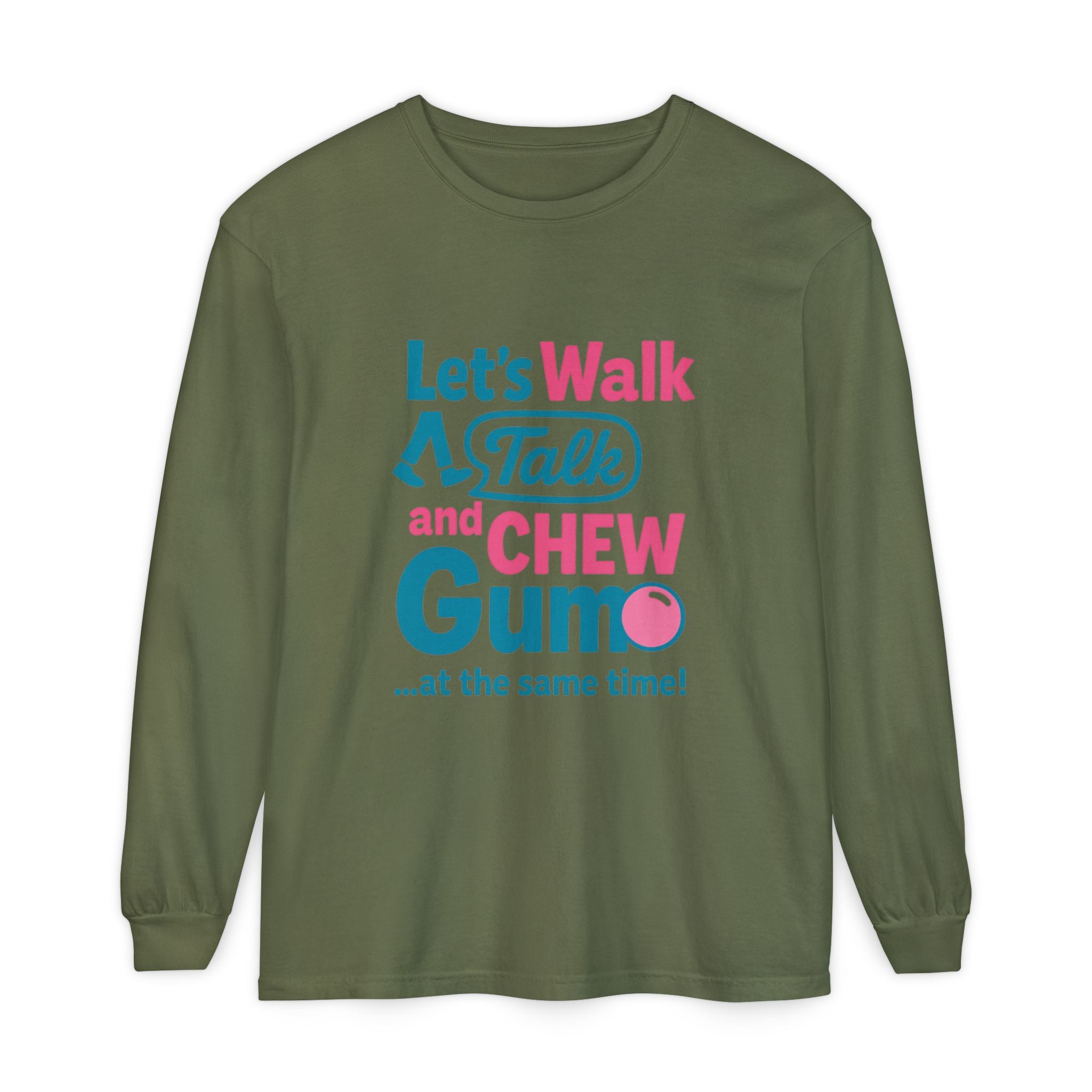Let's Walk Talk And Chew Gum Funny/ Sarcastic Unisex Garment-dyed Long Sleeve T-Shirt