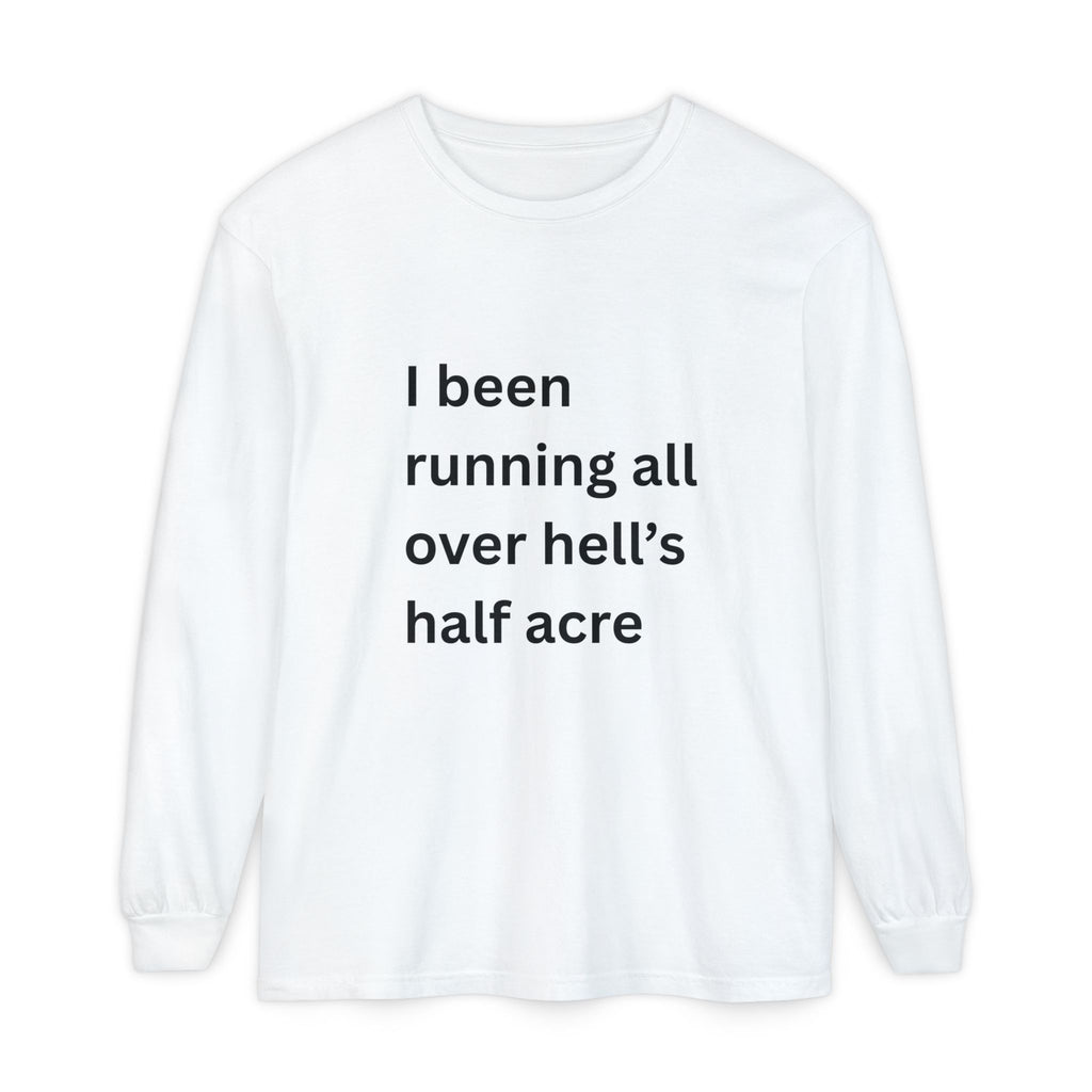I Been Running All Over Hell's Half Acre Funny Unisex Garment-dyed Long Sleeve T-Shirt