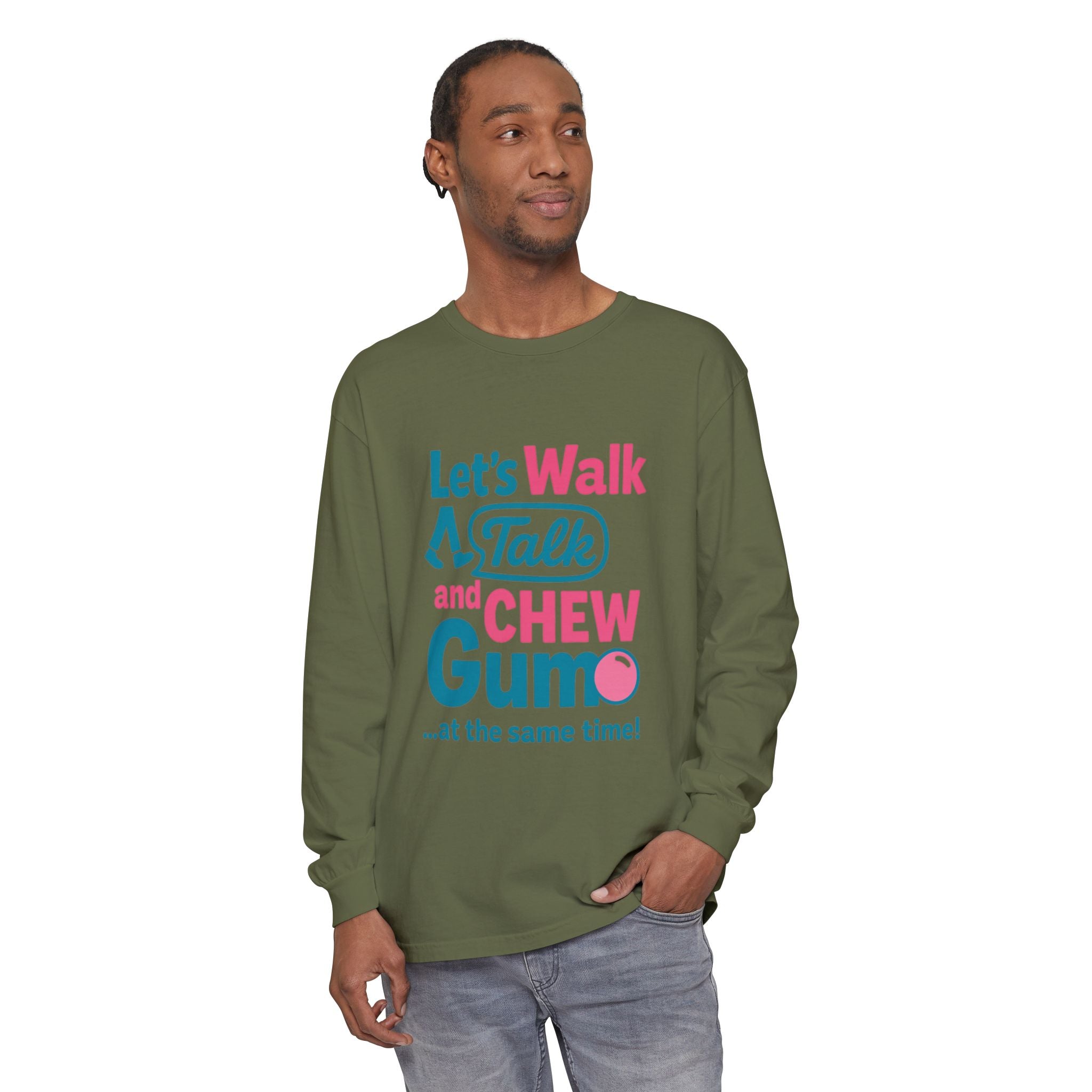 Let's Walk Talk And Chew Gum Funny/ Sarcastic Unisex Garment-dyed Long Sleeve T-Shirt
