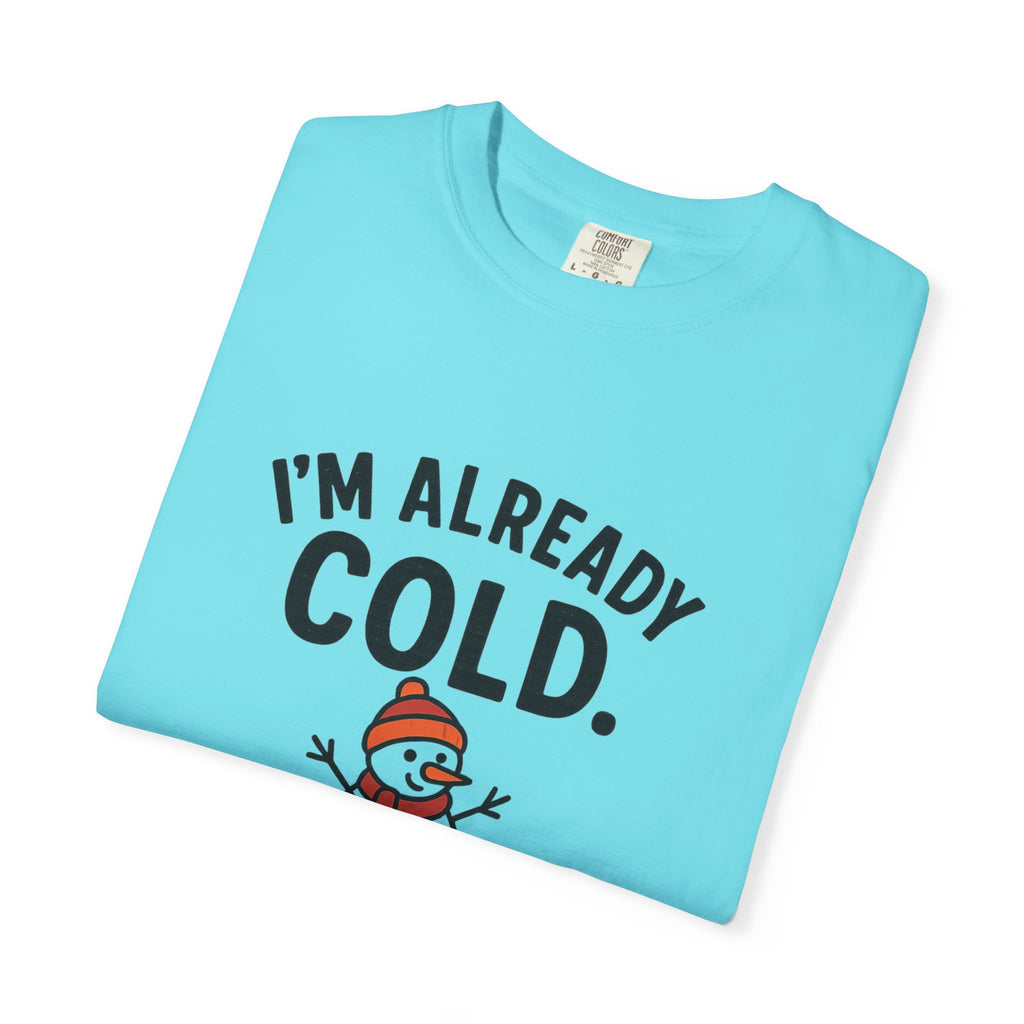 I'm Already Cold Funny Winter T-Shirt for Cold Weather Lovers