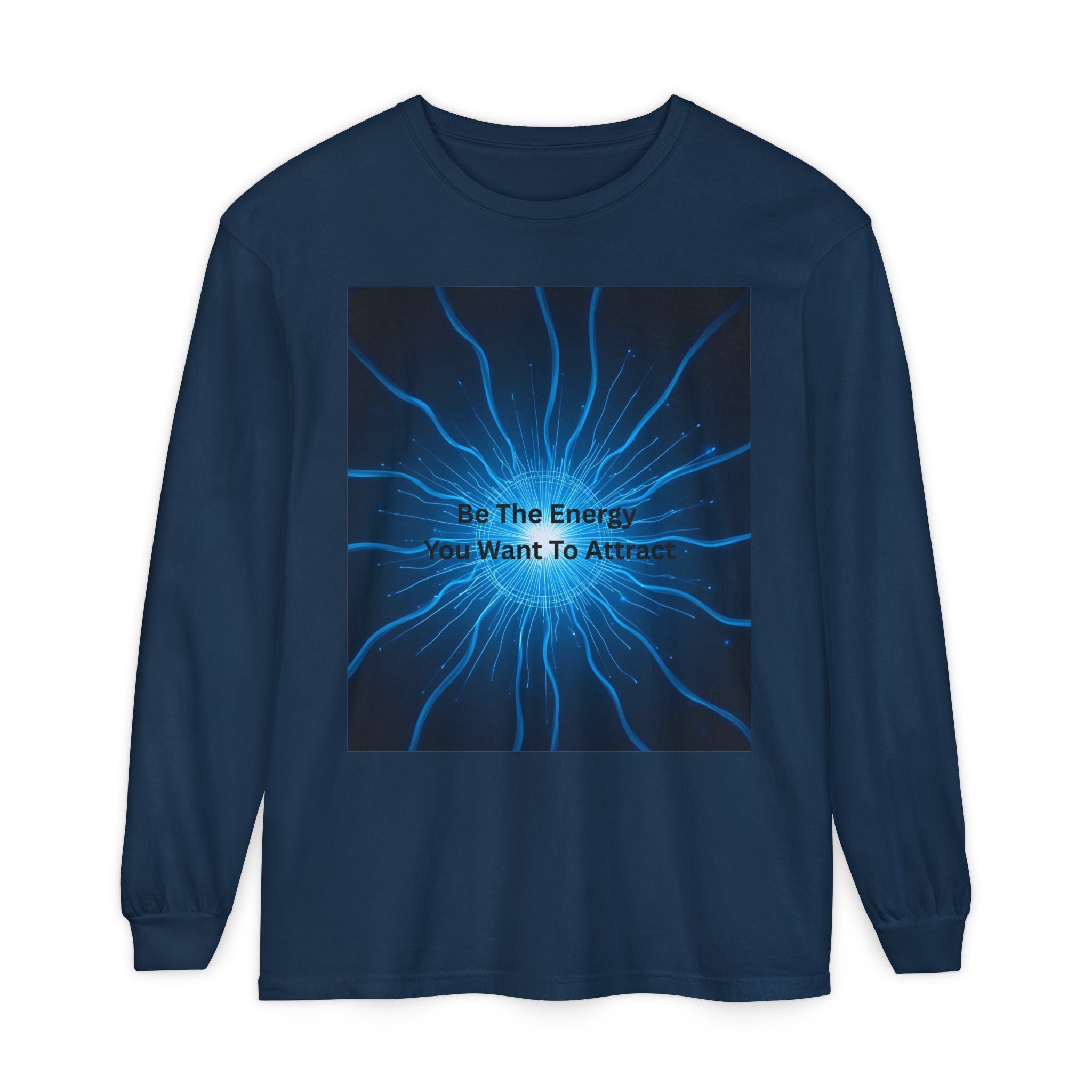 Be The Energy You Want To Attract Unisex Garment-dyed Long Sleeve T-Shirt