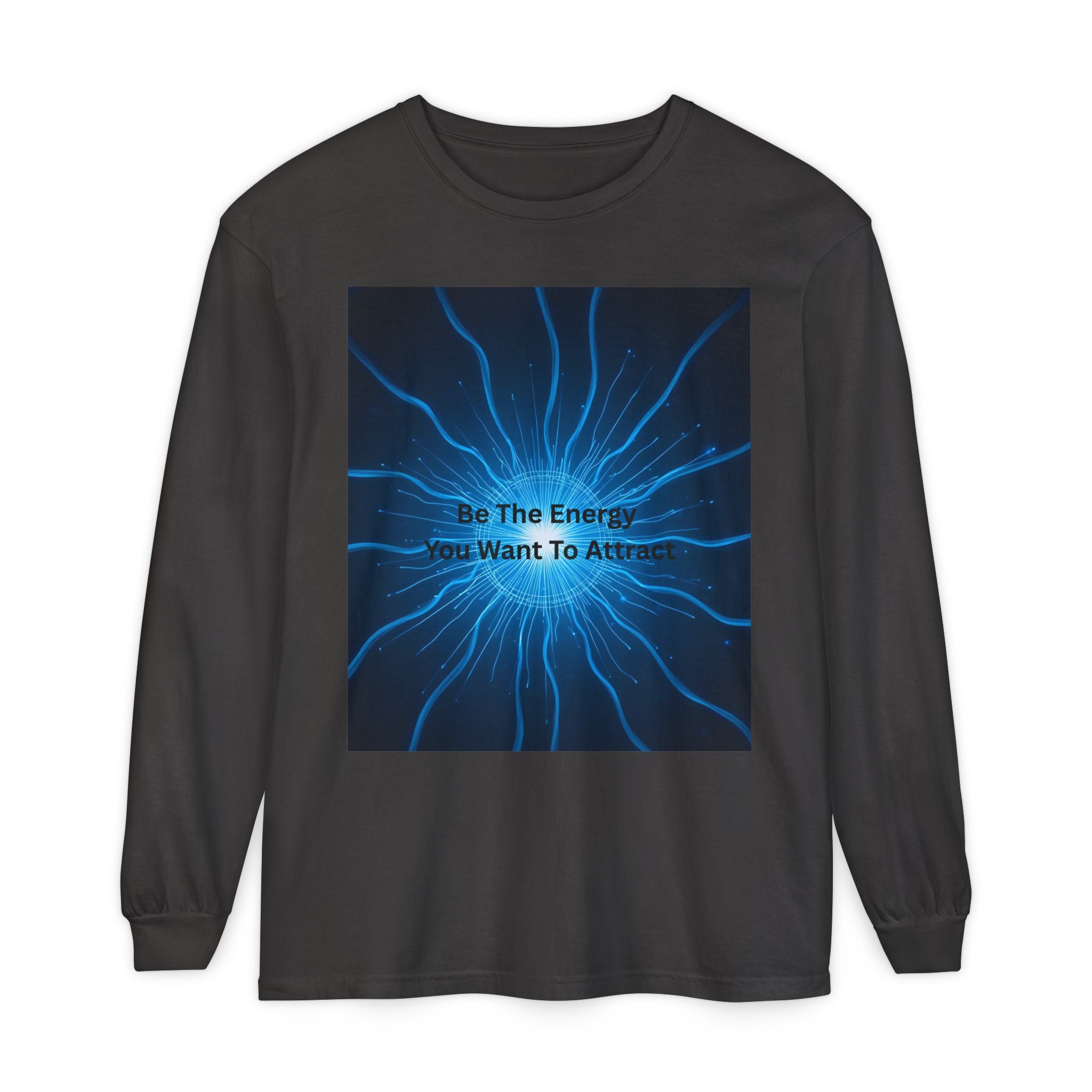 Be The Energy You Want To Attract Unisex Garment-dyed Long Sleeve T-Shirt