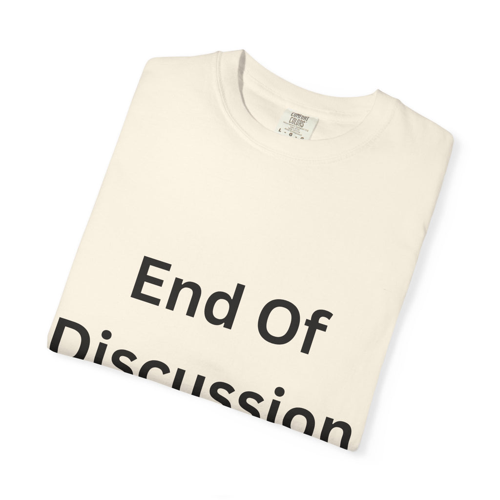 End Of Discussion Funny Unisex Garment-Dyed T-shirt