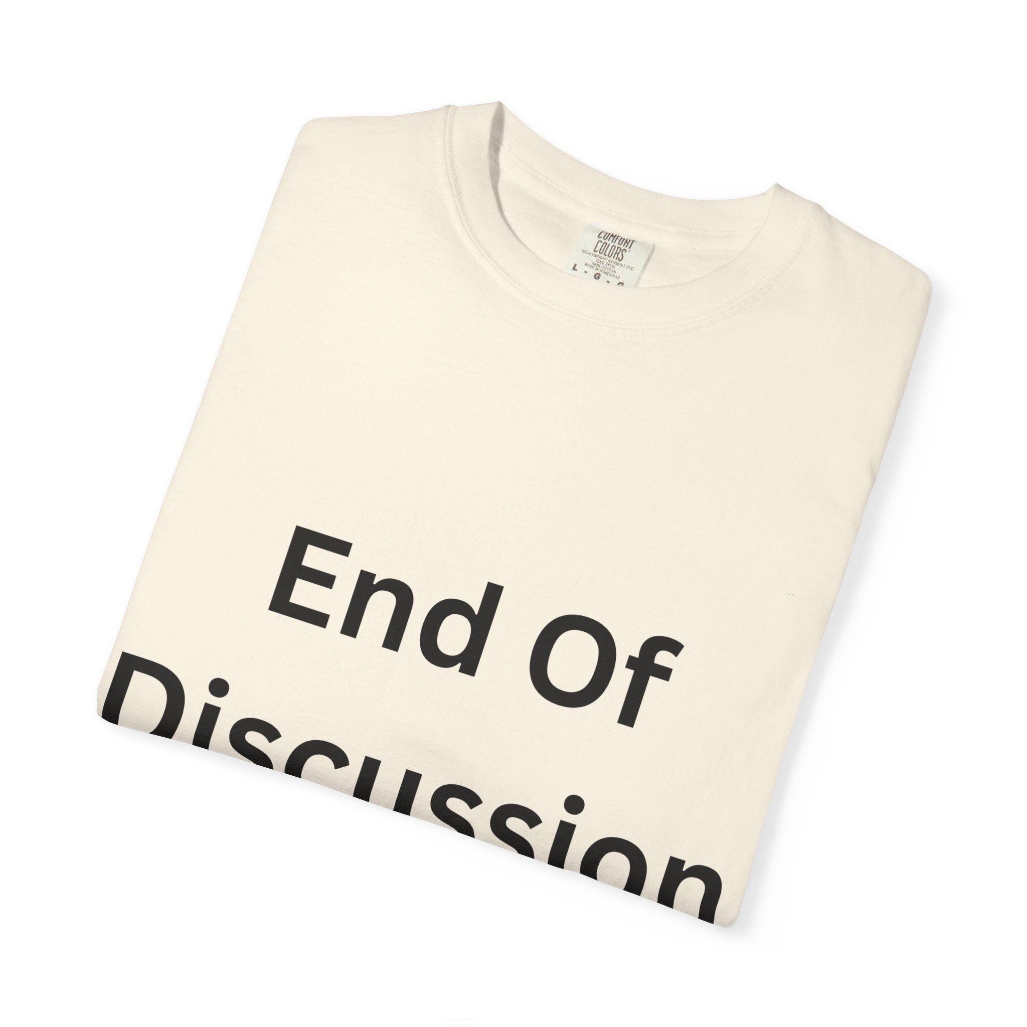 End Of Discussion Funny Unisex Garment-Dyed T-shirt