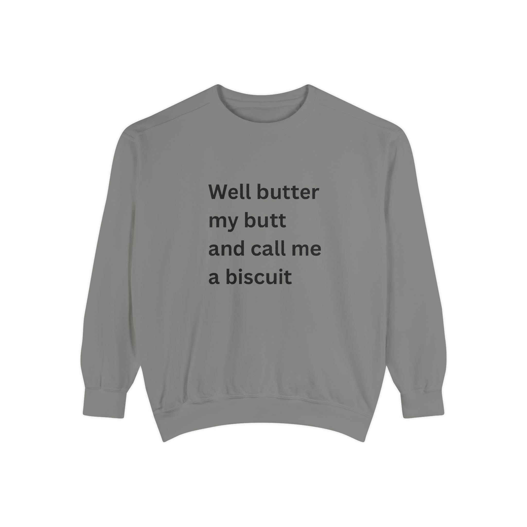 Well Butter My Butt And Call Me A Biscuit Funny Unisex Garment-Dyed Sweatshirt
