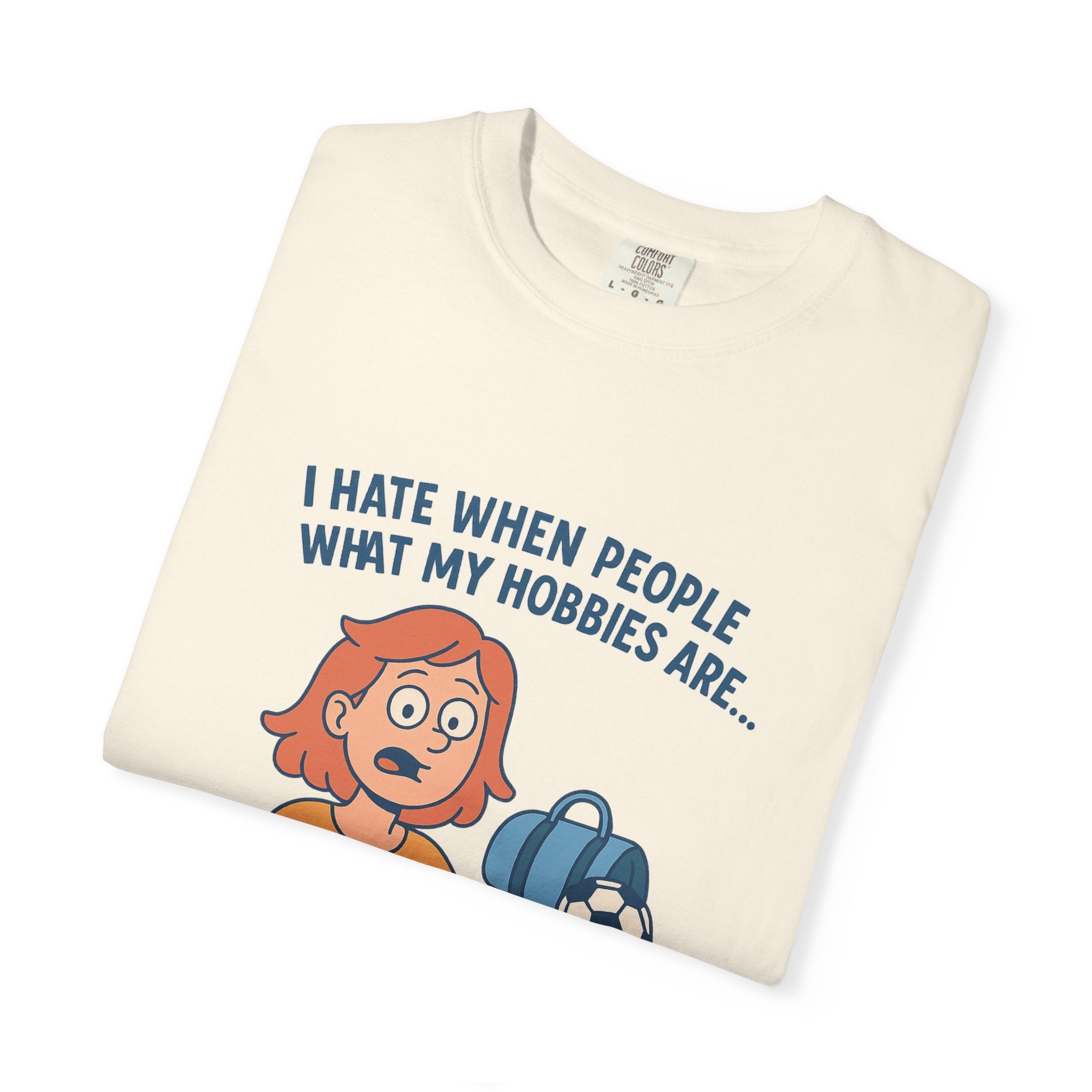 Women;s Funny I Hate When People Ask What My Hobbies Are