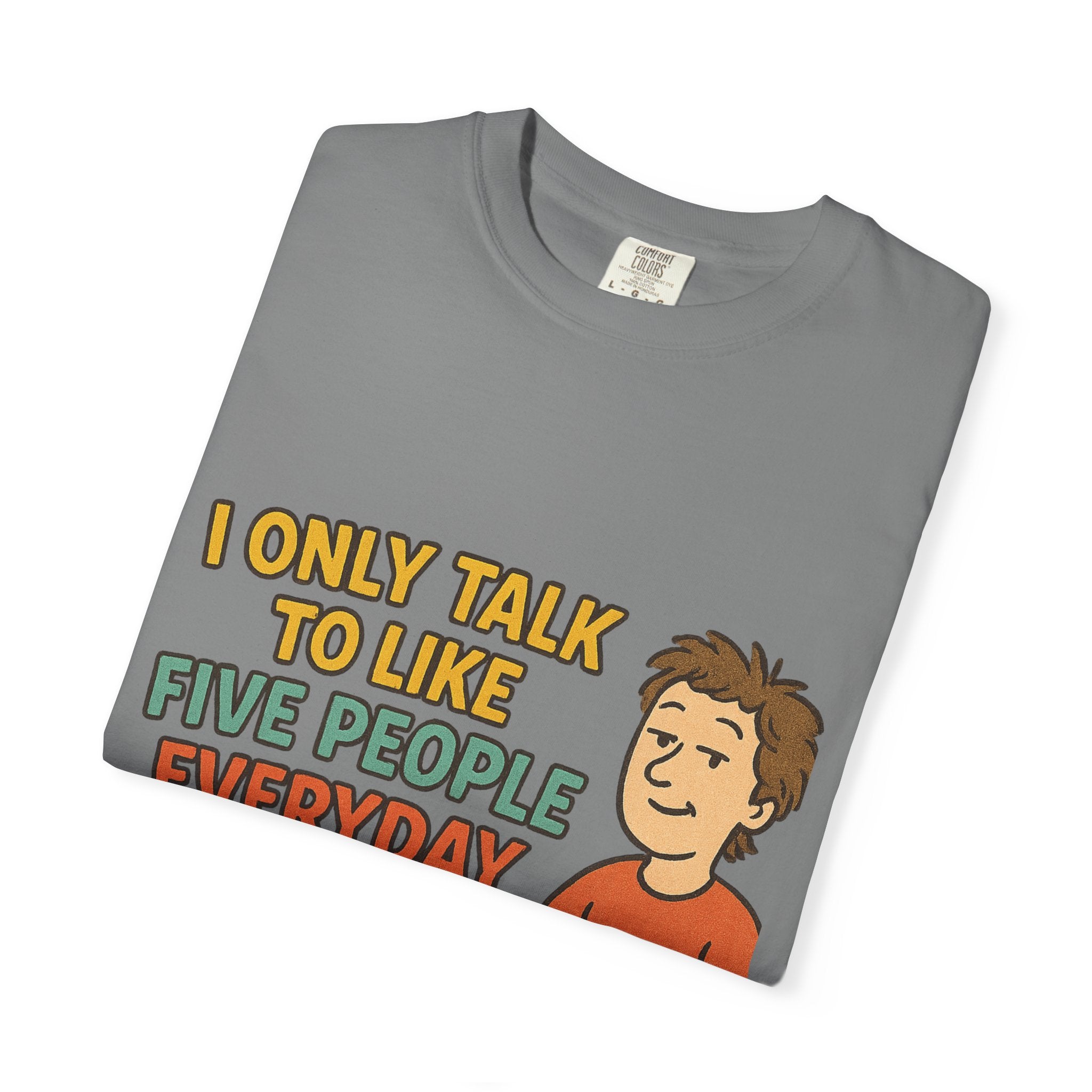 Funny Humor I Only Talk To Like Five People Unisex Garment-Dyed T-shirt