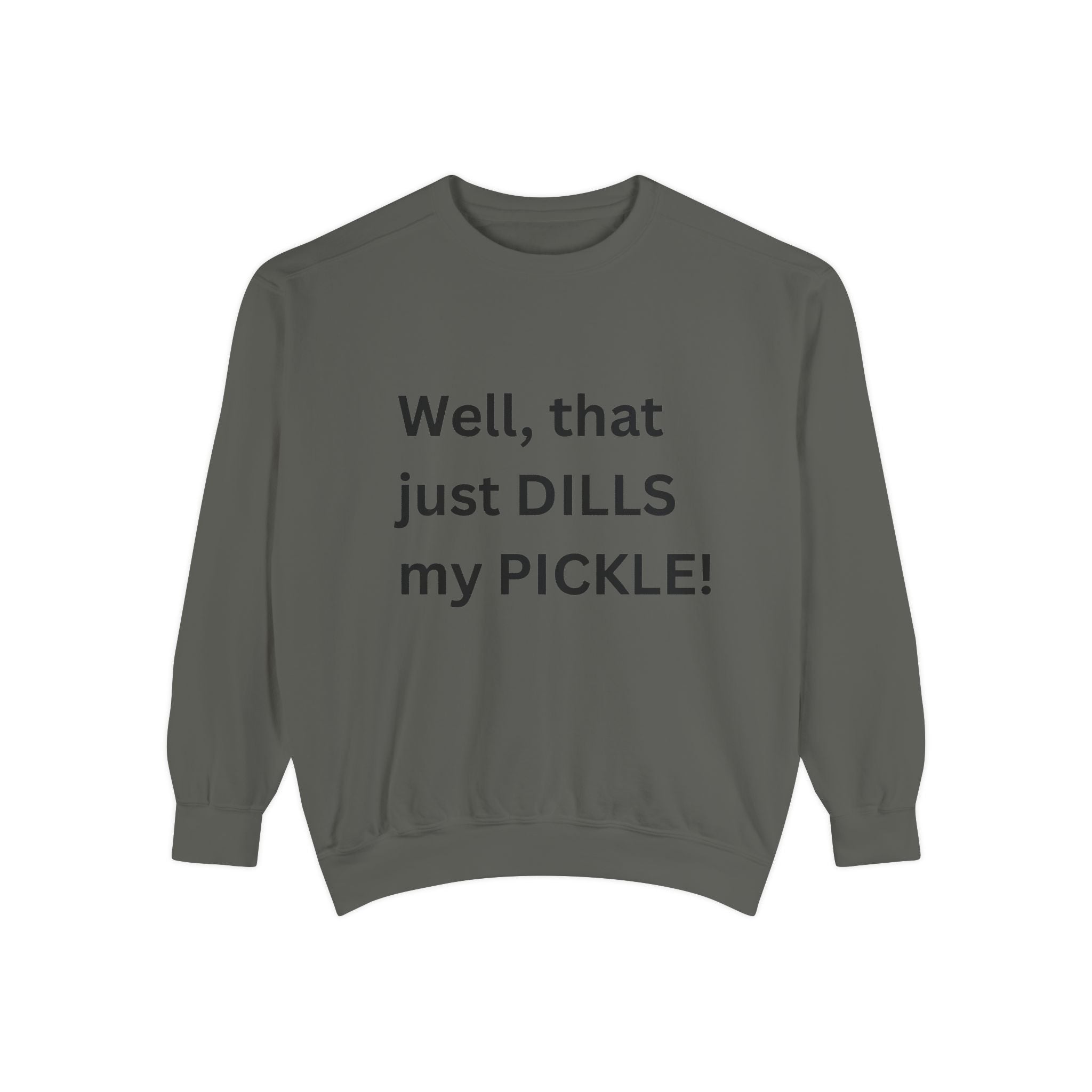 Well That Just Dills My Pickle Funny Unisex Garment-Dyed Sweatshirt