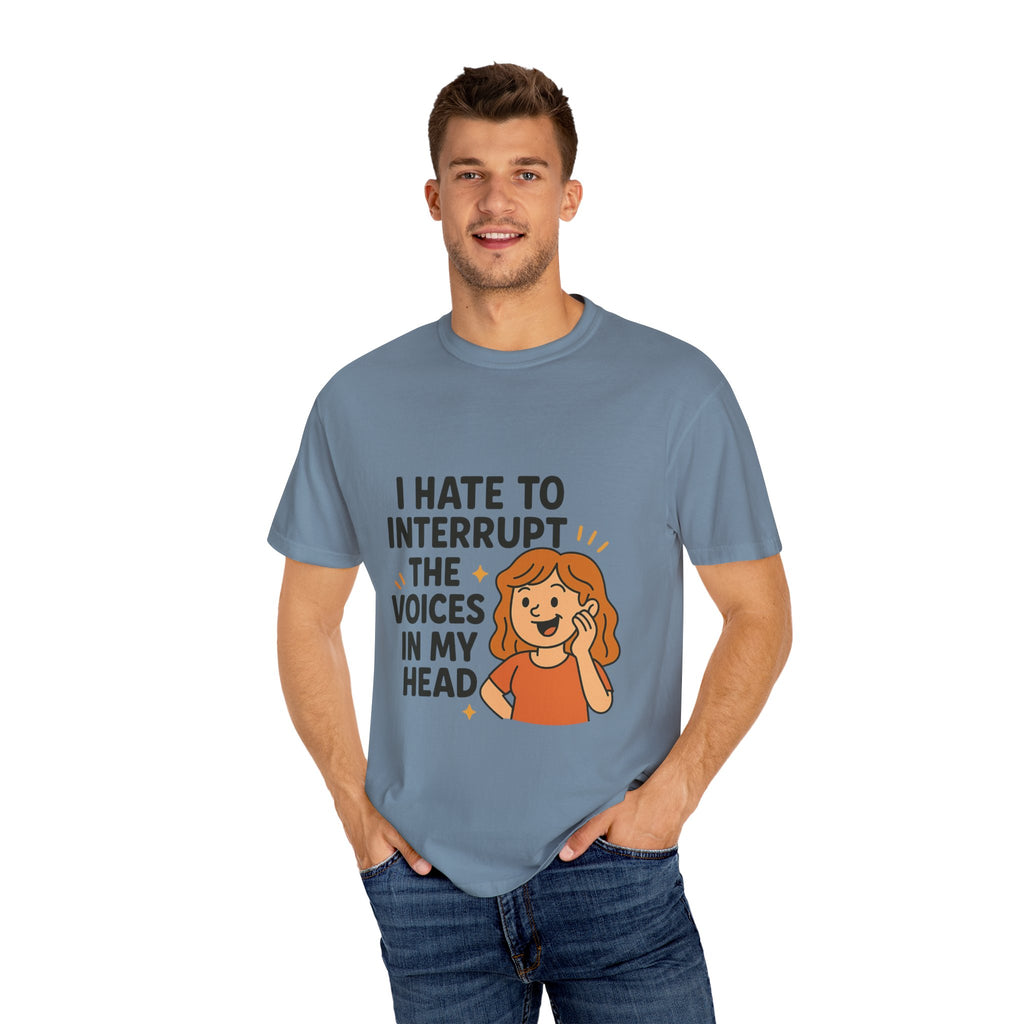 I Hate To Interrupt The Voices In My Head Funny Unisex T-Shirt – I Hate to Interrupt the Voices in My Head