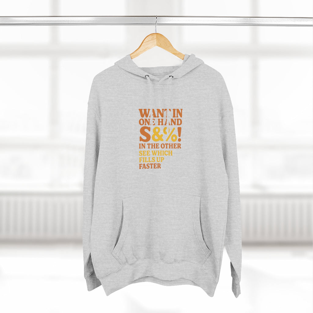 Want In One Hand S&%! In The Other Funny Three-Panel Fleece Hoodie