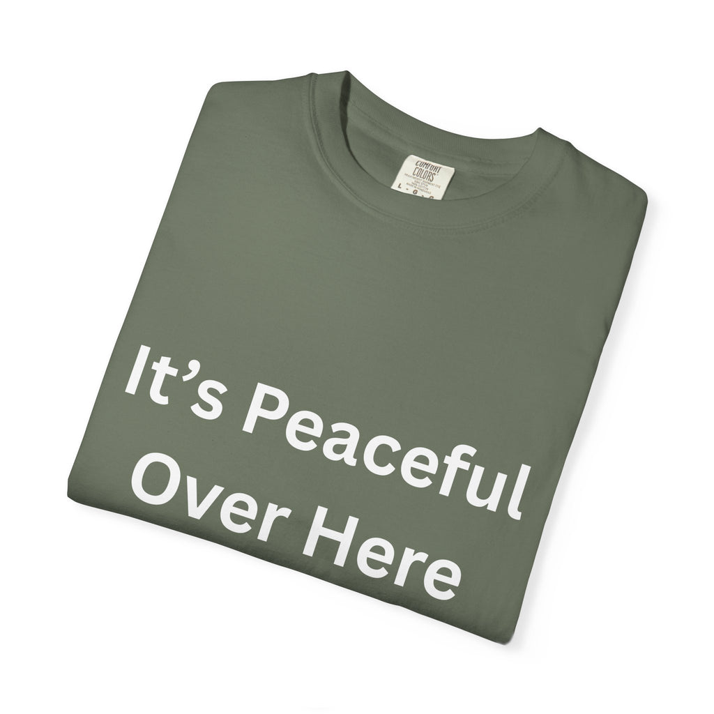 It's Peaceful Over Here Peaceful Vibes Unisex T-Shirt | Relaxation Wear, Casual Gift, Everyday Tee, Positive Quote Shirt, Comfortable Apparel