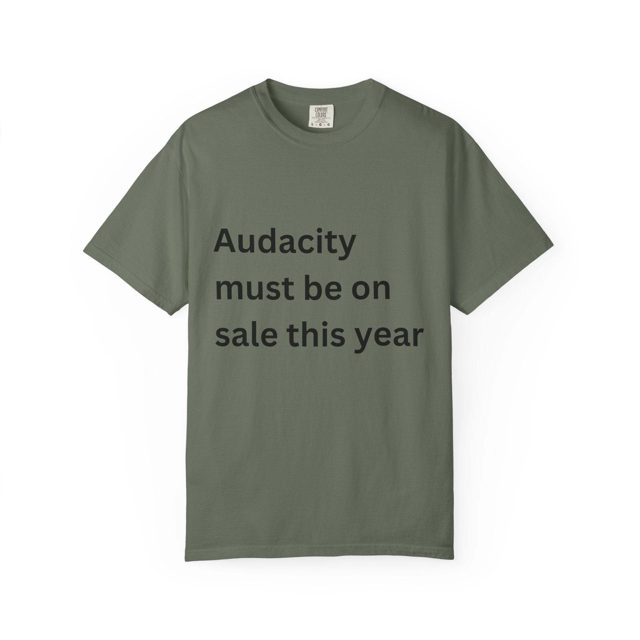 Audacity Must Be On Sale This Year Funny Unisex Garment-Dyed T-shirt