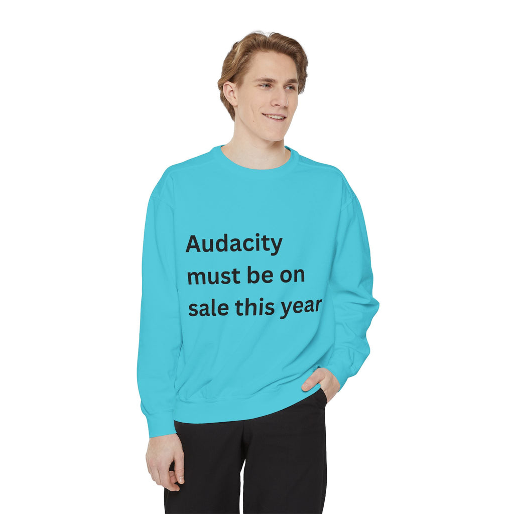 Audacity Must Be On Sale This Year Funny Unisex Garment-Dyed Sweatshirt