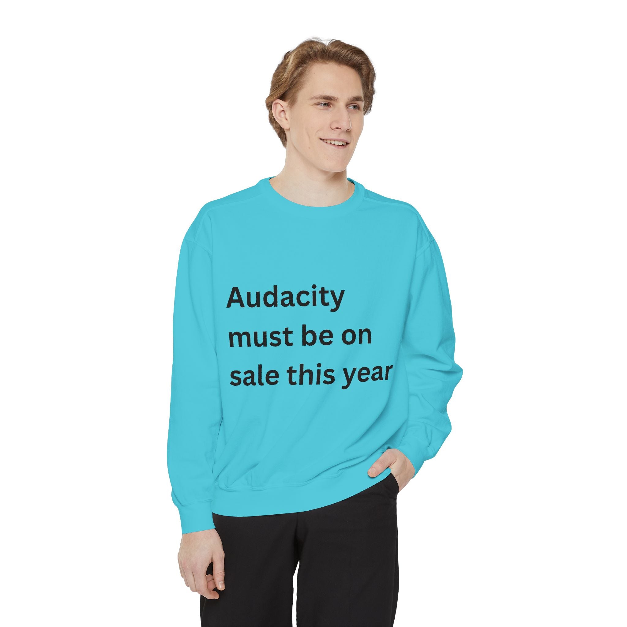 Audacity Must Be On Sale This Year Funny Unisex Garment-Dyed Sweatshirt