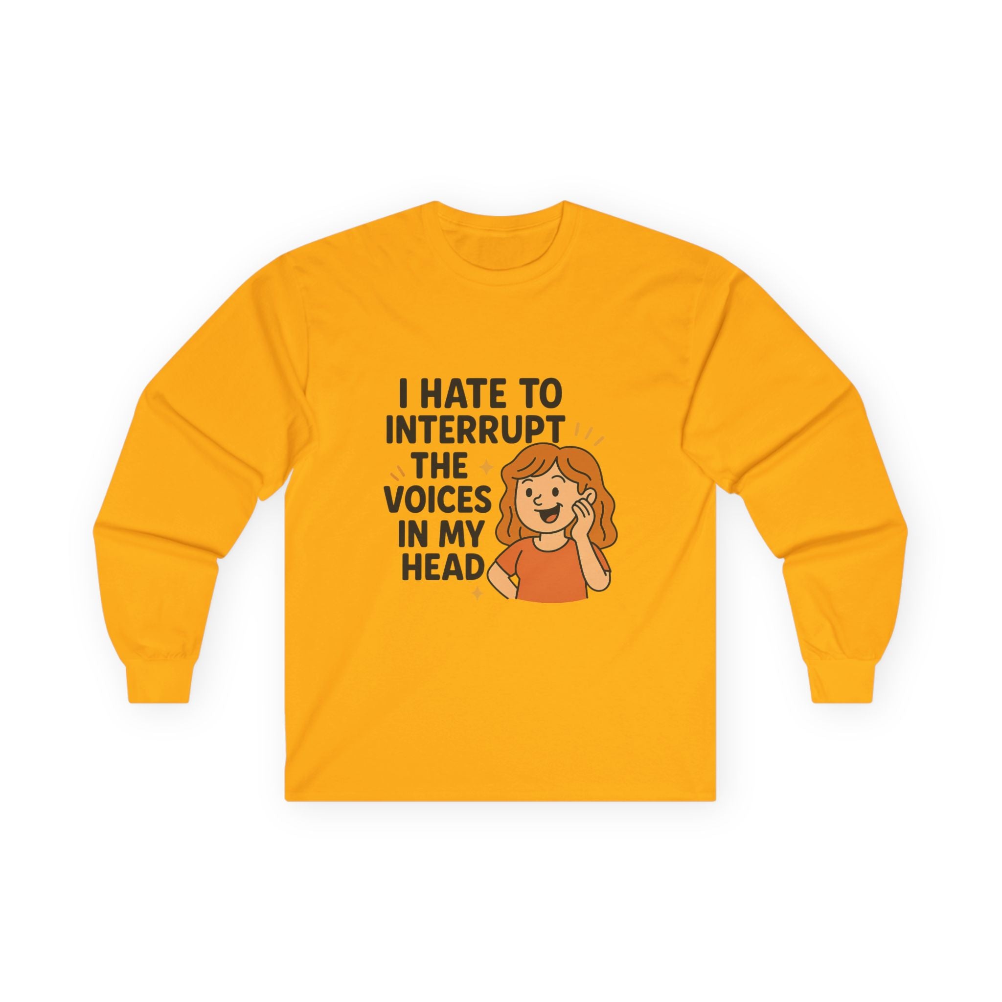 I Hate To Interrupt The Voices In My Head Unisex Ultra Cotton Long Sleeve Tee