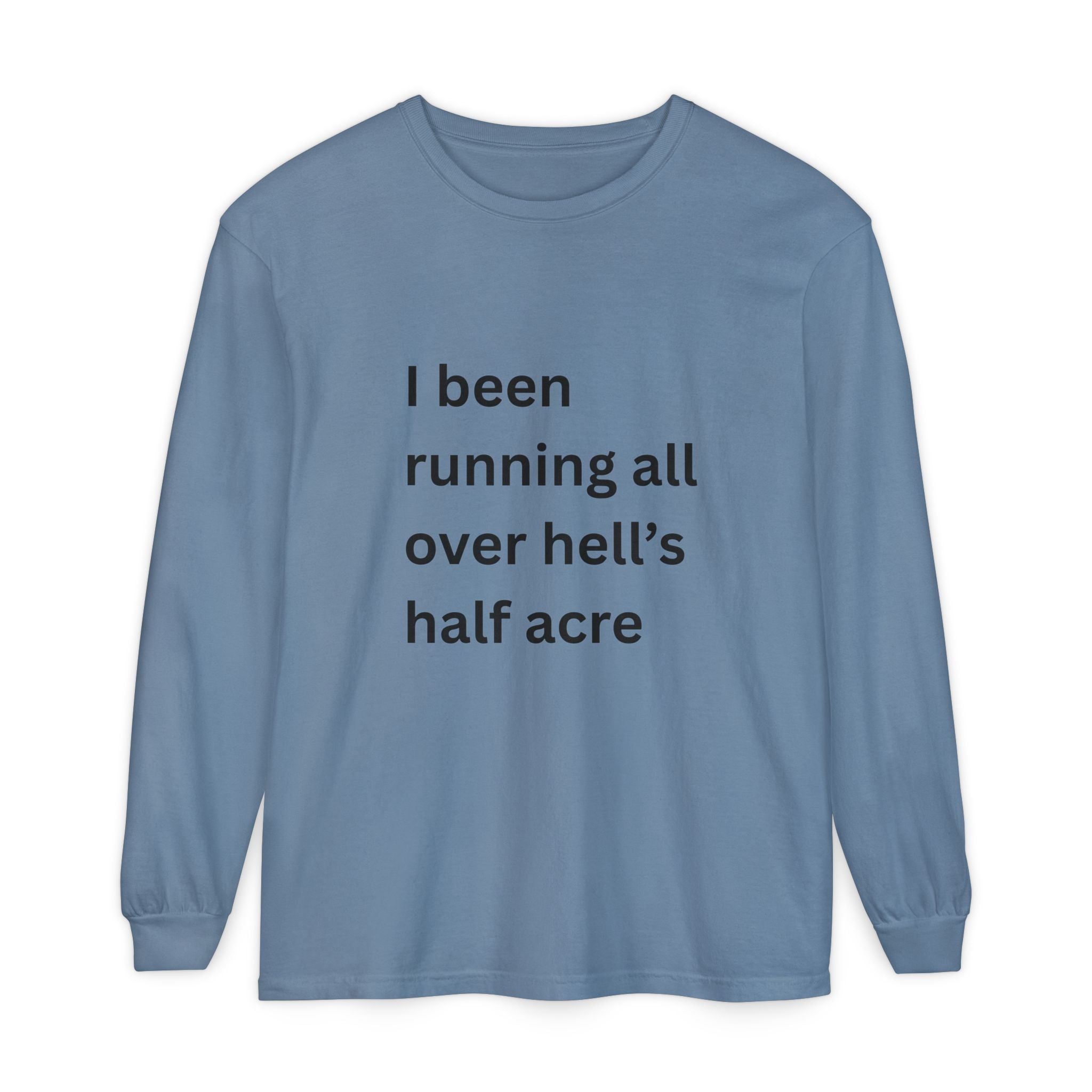 I Been Running All Over Hell's Half Acre Funny Unisex Garment-dyed Long Sleeve T-Shirt