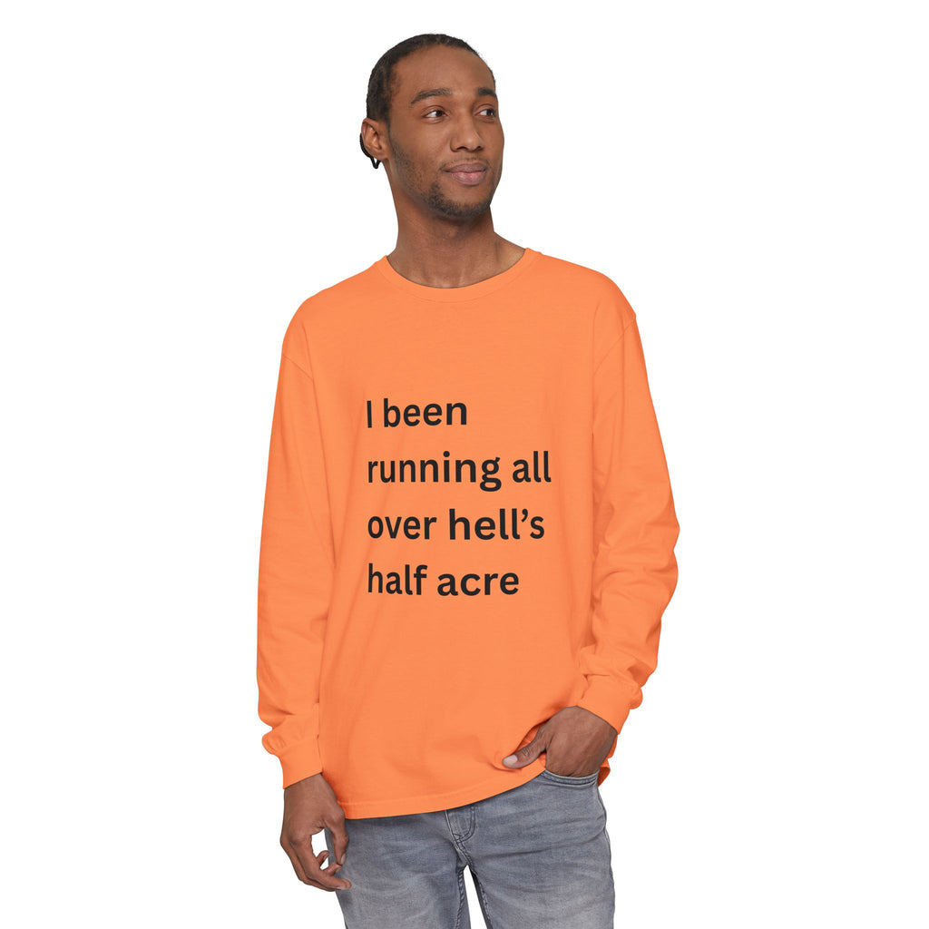 I Been Running All Over Hell's Half Acre Funny Unisex Garment-dyed Long Sleeve T-Shirt