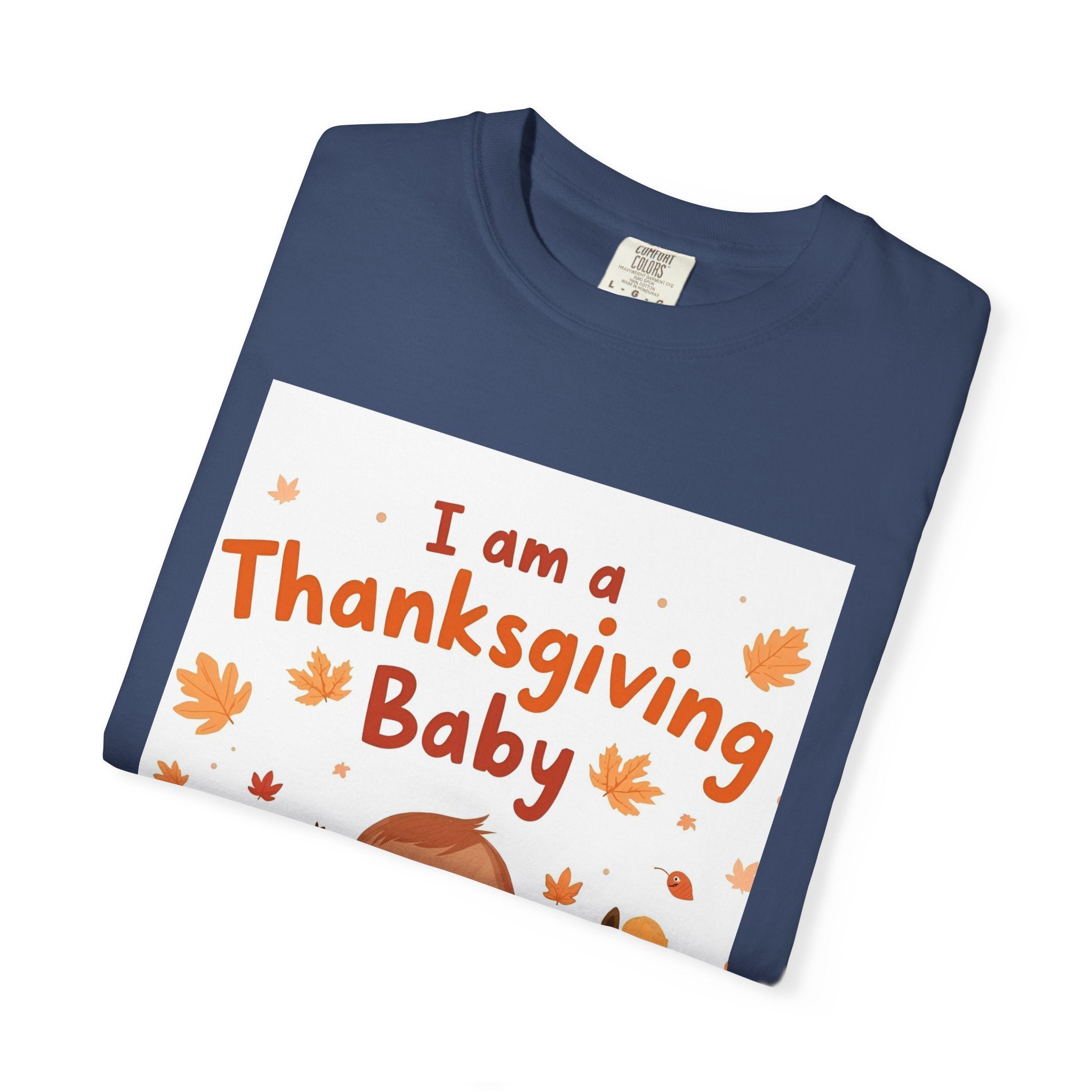 I Am A Thanksgiving Baby Unisex Garment-Dyed T-shirt