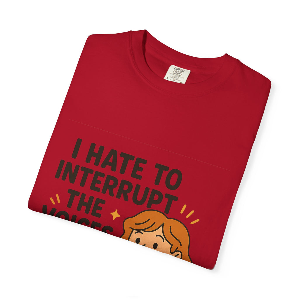 I Hate To Interrupt The Voices In My Head Funny Unisex T-Shirt – I Hate to Interrupt the Voices in My Head