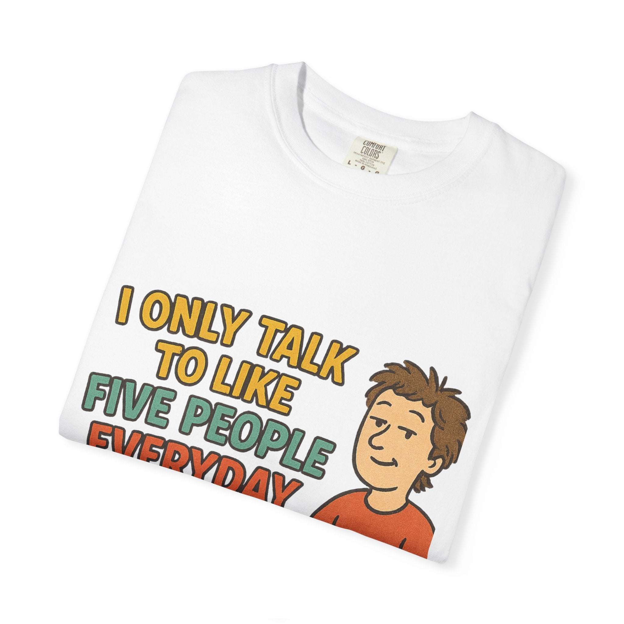 Funny Humor I Only Talk To Like Five People Unisex Garment-Dyed T-shirt