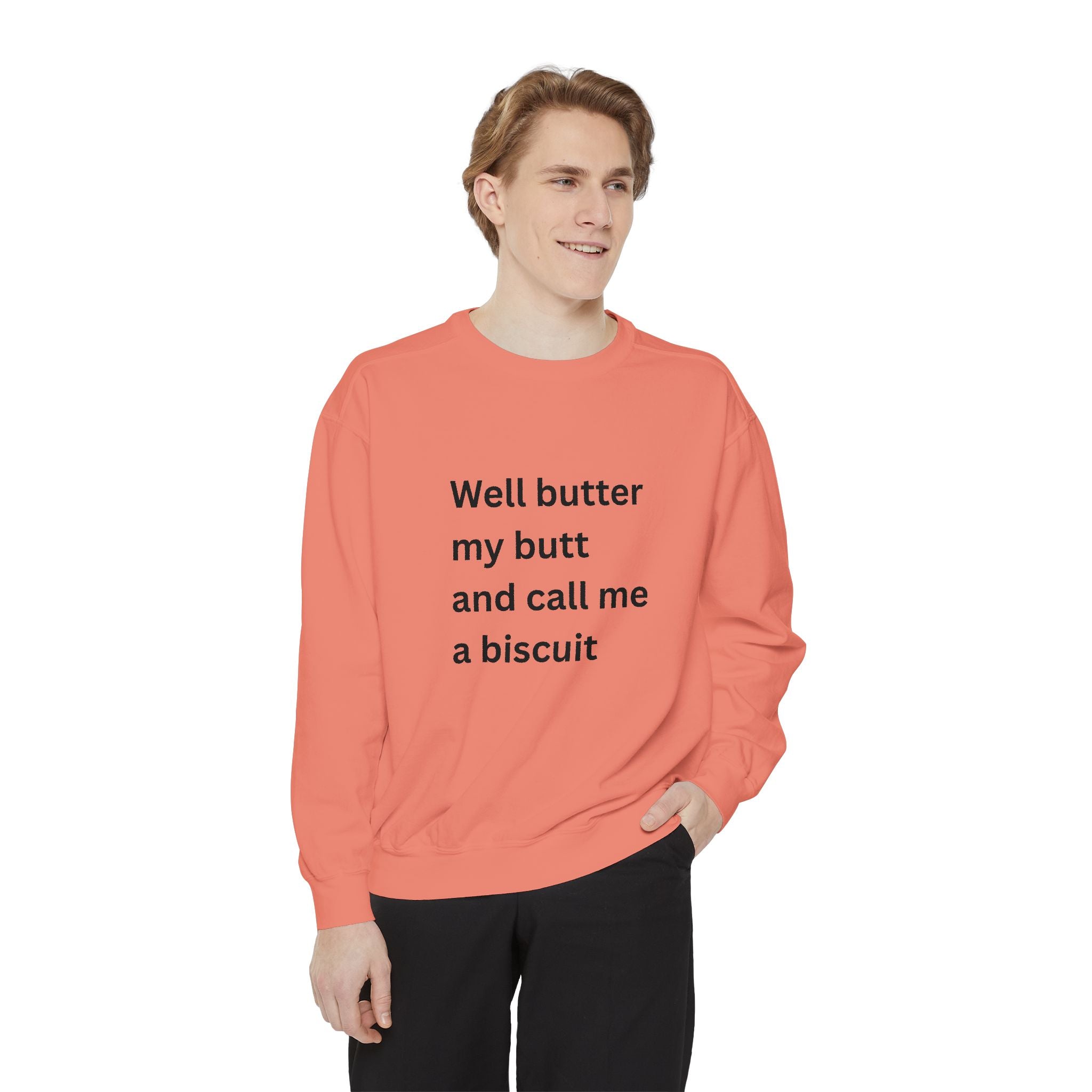 Well Butter My Butt And Call Me A Biscuit Funny Unisex Garment-Dyed Sweatshirt