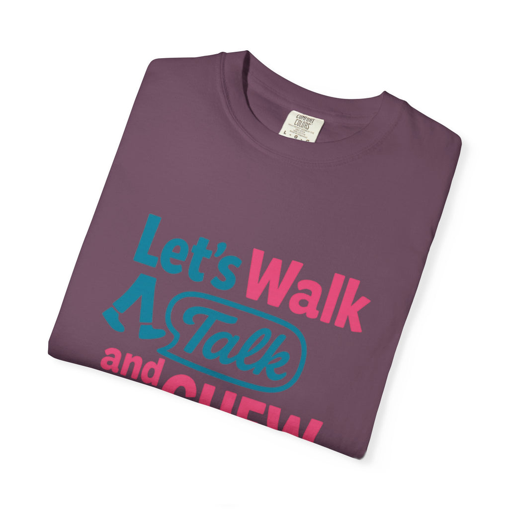 Let's Walk Talk And Chew Gum Funny/ Sarcastic Unisex Garment-Dyed T-shirt