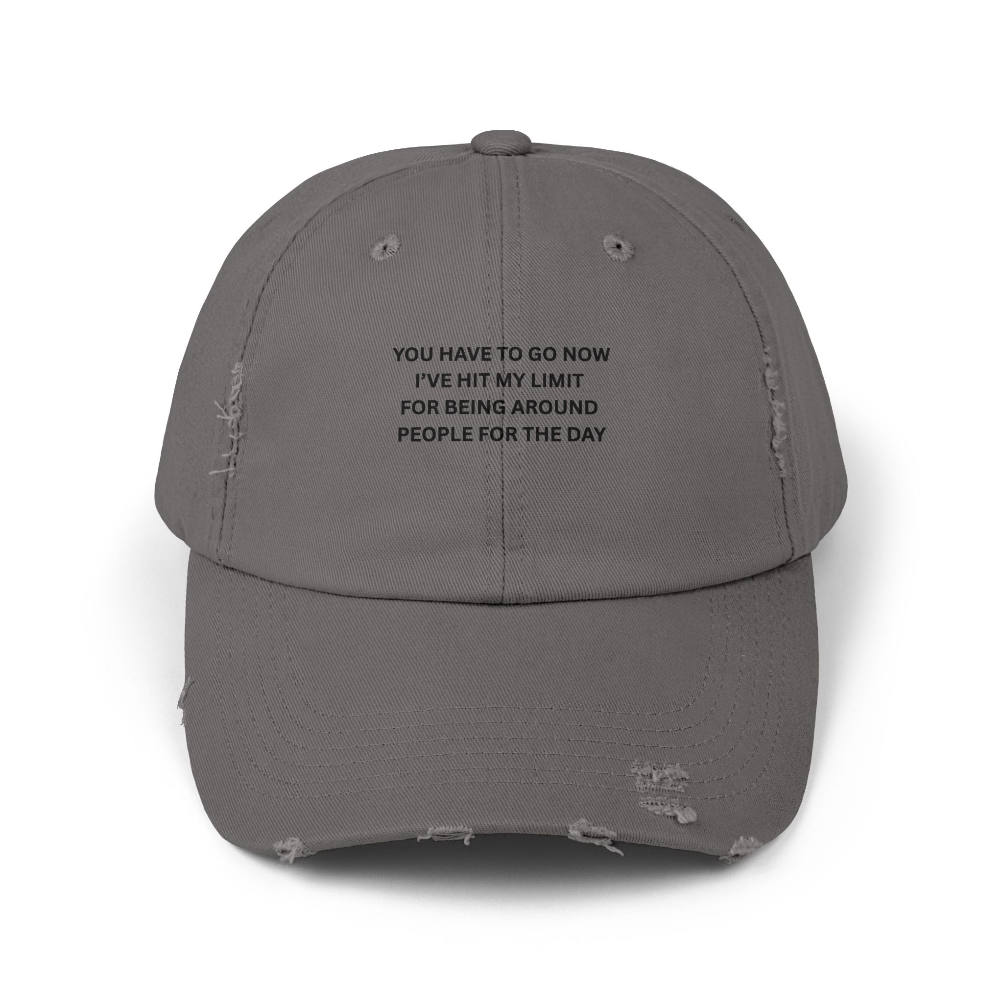 You Have To Go Now I've Hit My Limit For Being Around People For The Day Unisex Distressed Cap