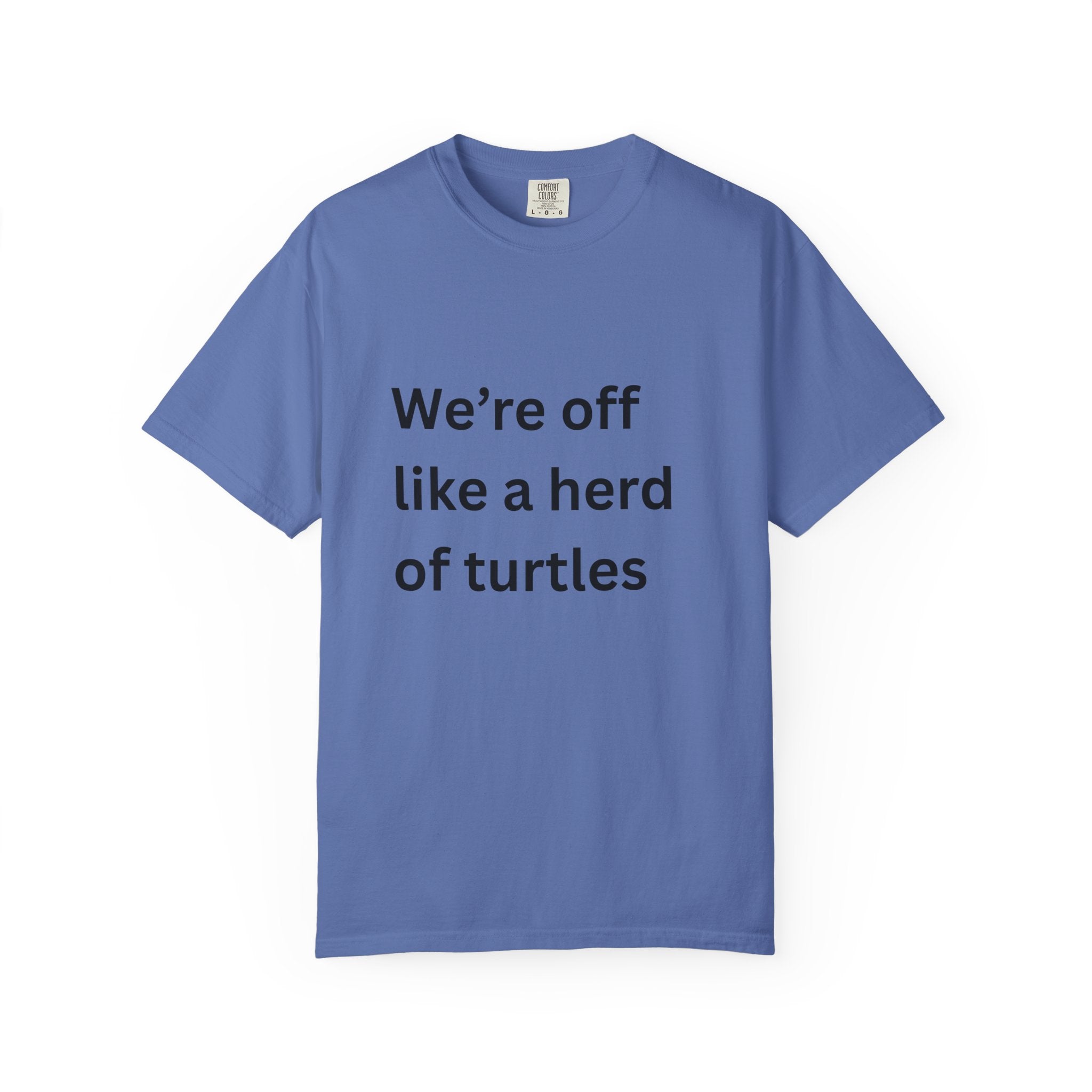 Humorous Unisex Garment-Dyed T-Shirt - 'We're Off Like a Herd of Turtles' - Quirky Gift, Casual Wear, Funny Quote Tee, Summer Apparel