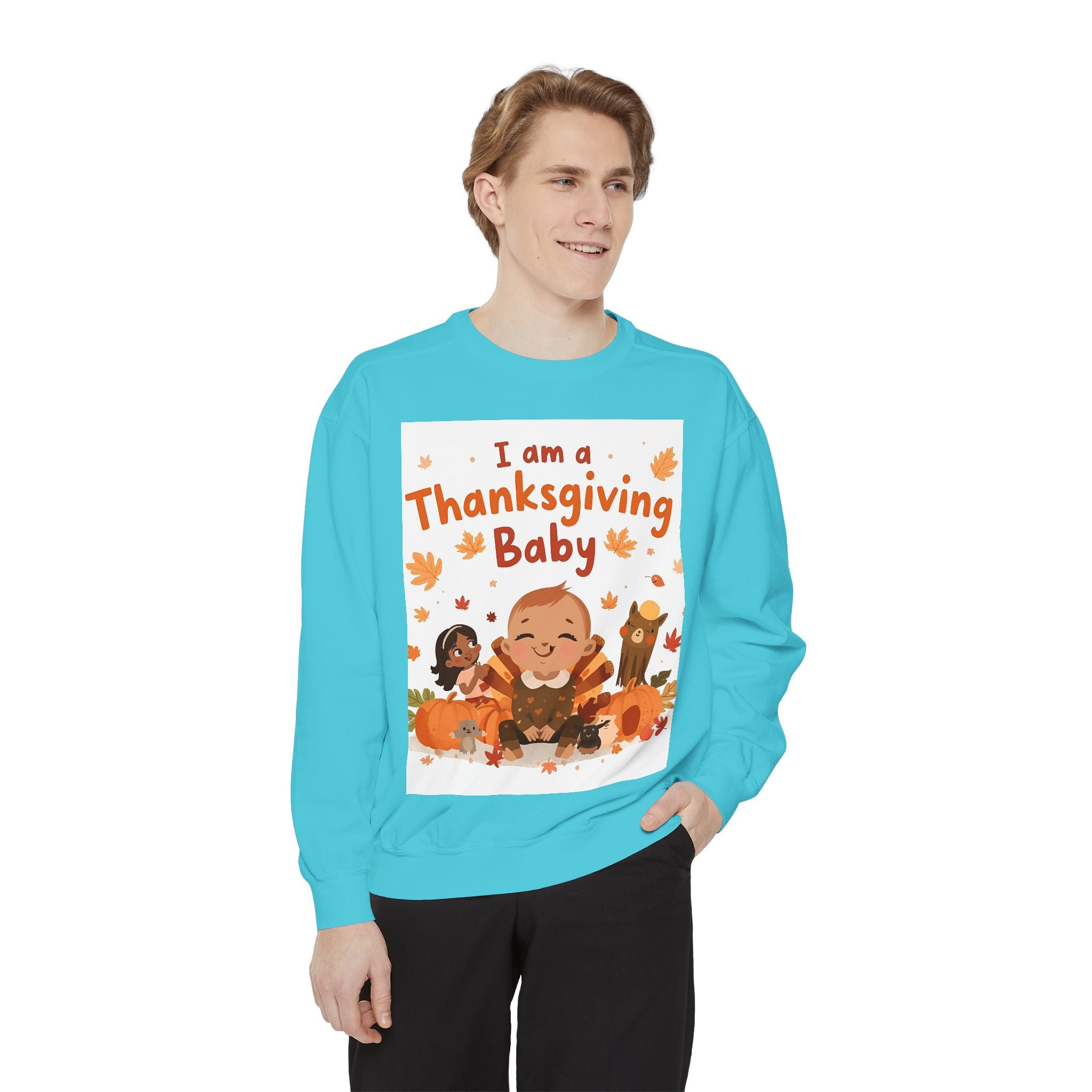 I Am A Thanksgiving Baby Unisex Garment-Dyed Sweatshirt