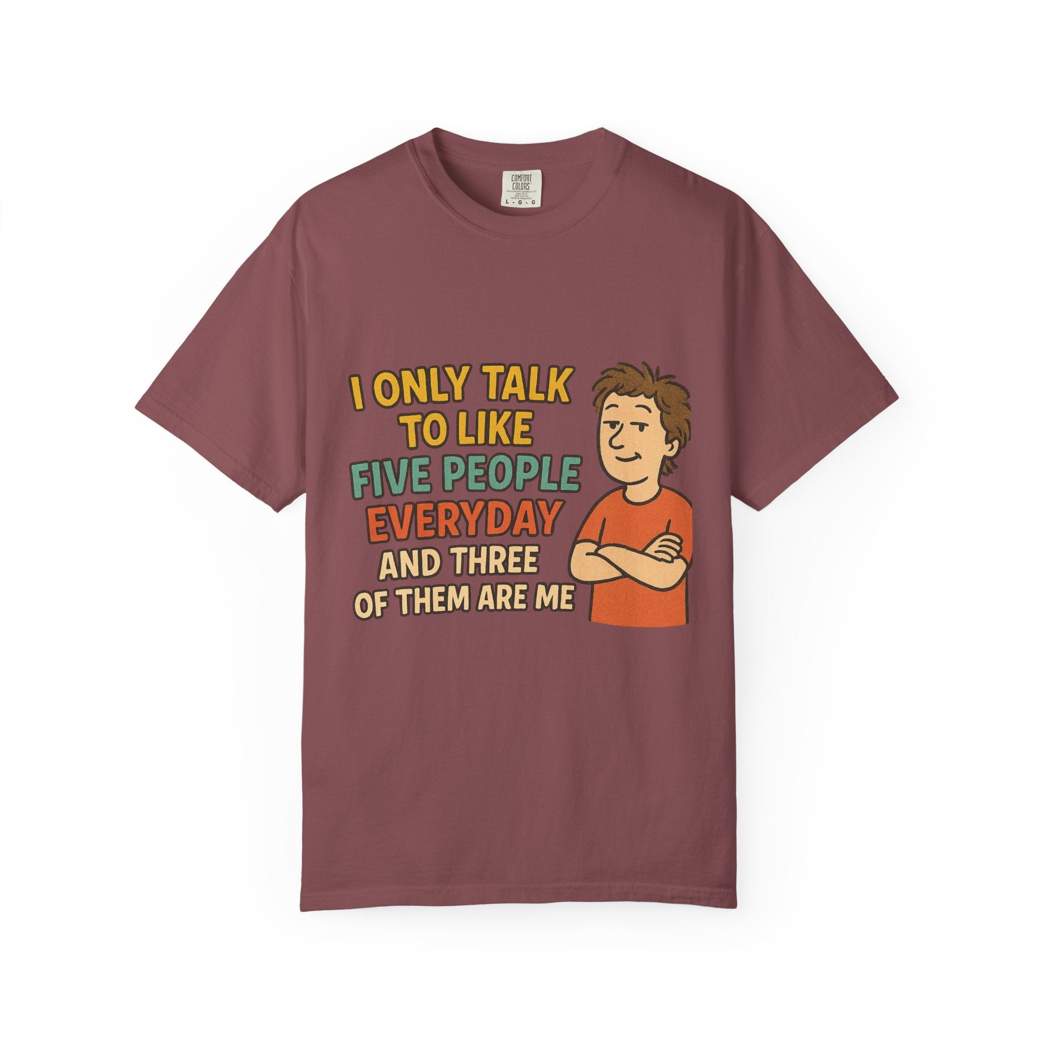 Funny Humor I Only Talk To Like Five People Unisex Garment-Dyed T-shirt