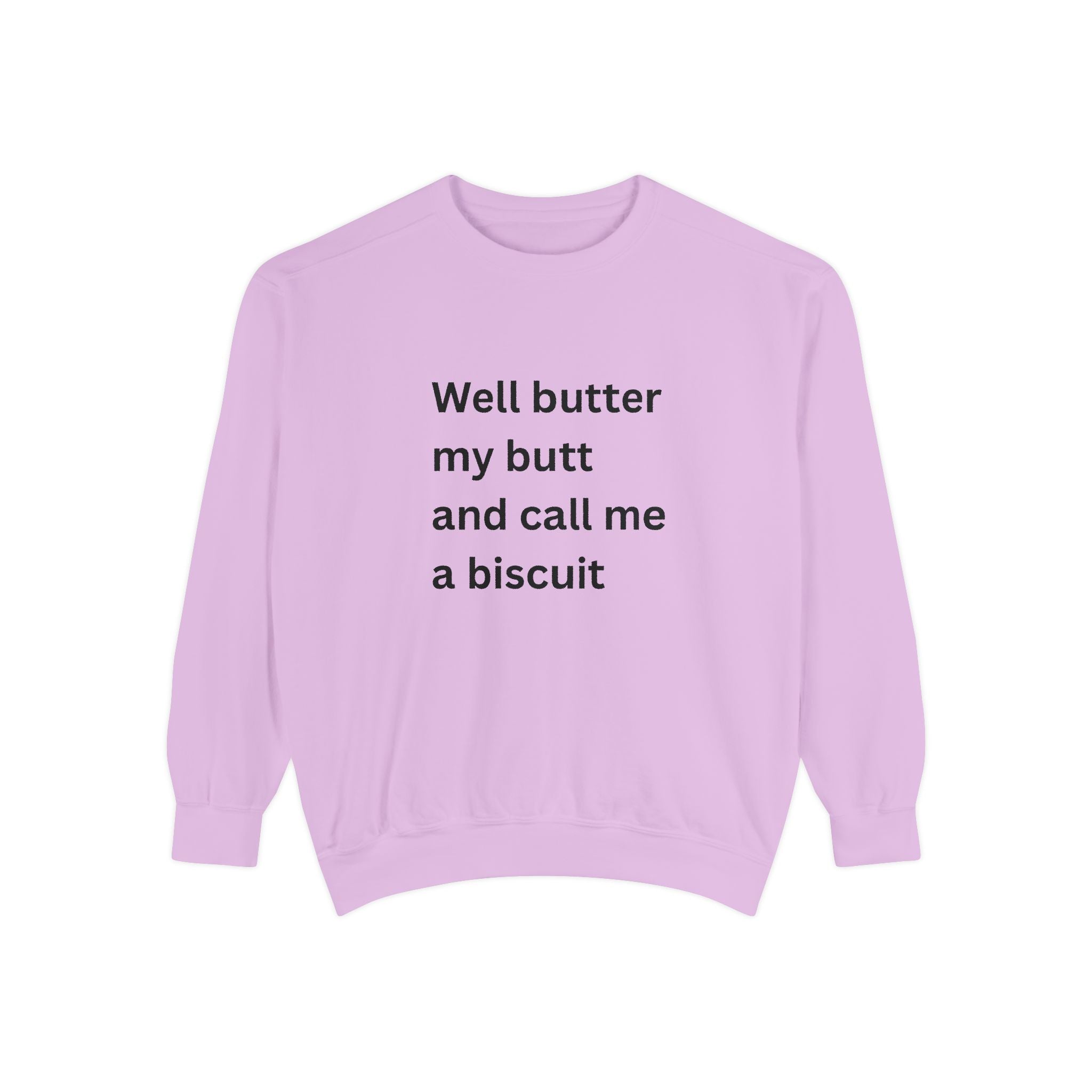 Well Butter My Butt And Call Me A Biscuit Funny Unisex Garment-Dyed Sweatshirt