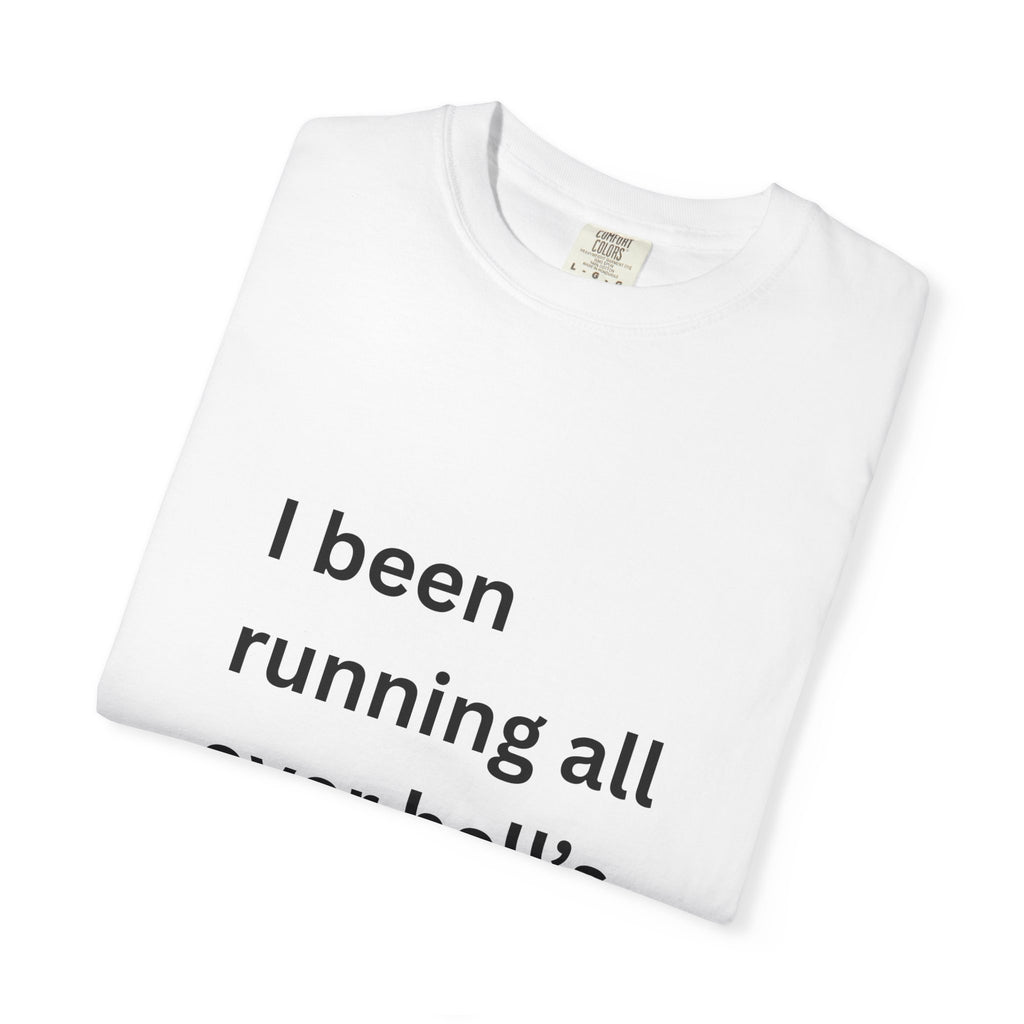 I Been Running All Over Hell's Half Acre Funny Garment-Dyed T-Shirt, Casual Unisex Tee, Funny Quote Shirt, Gift for Music Lovers, Summer Wardrobe Essential