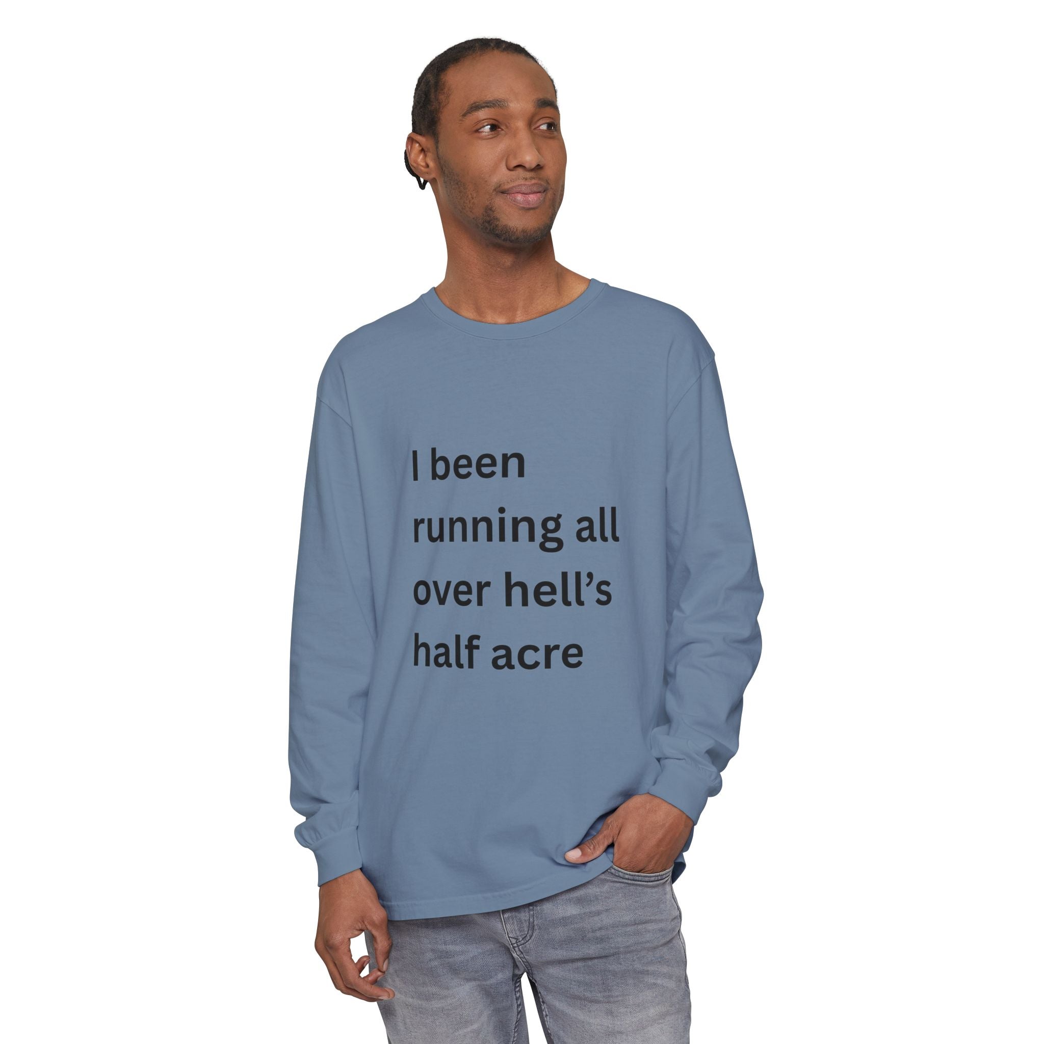 I Been Running All Over Hell's Half Acre Funny Unisex Garment-dyed Long Sleeve T-Shirt
