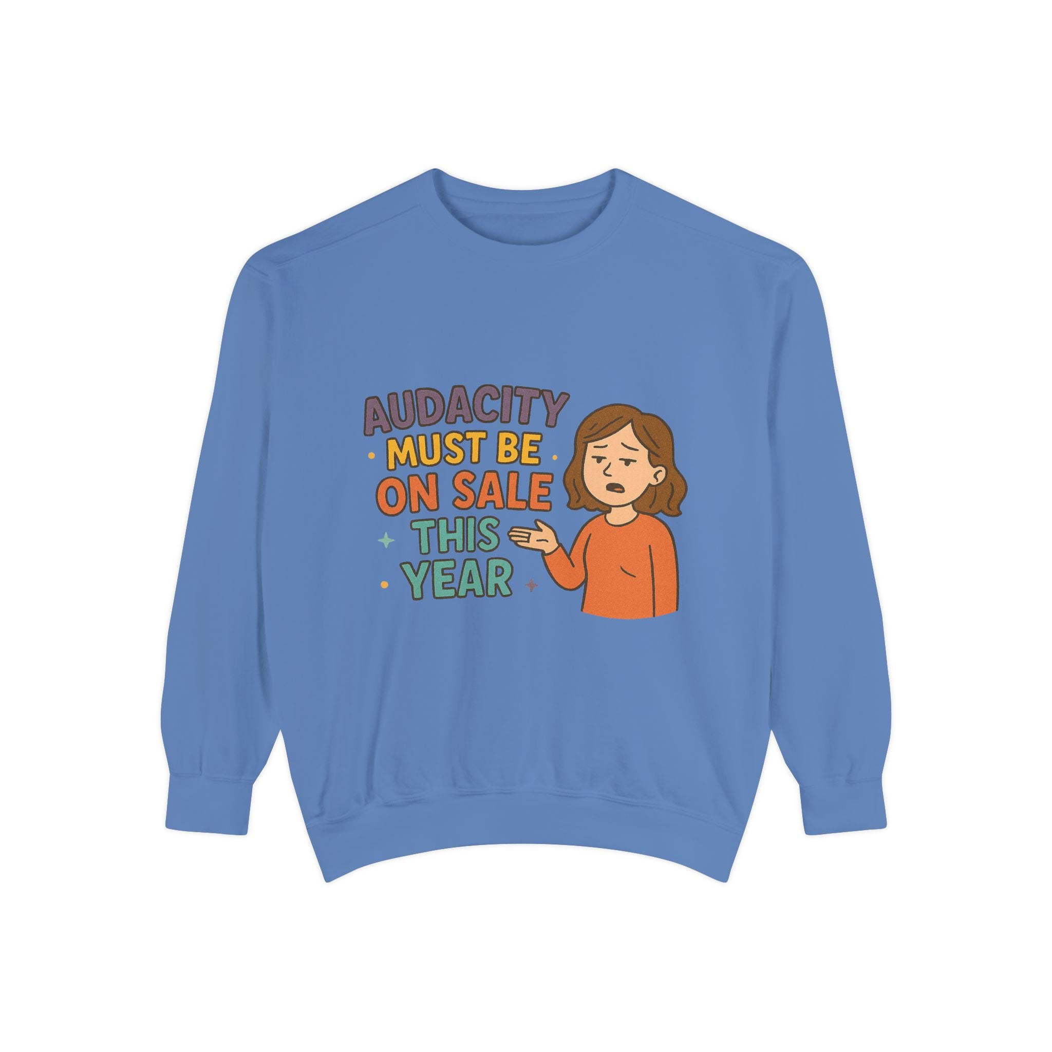 Audacity Must Be On Sale This Year Funny/ Sarcastic Unisex Garment-Dyed Sweatshirt