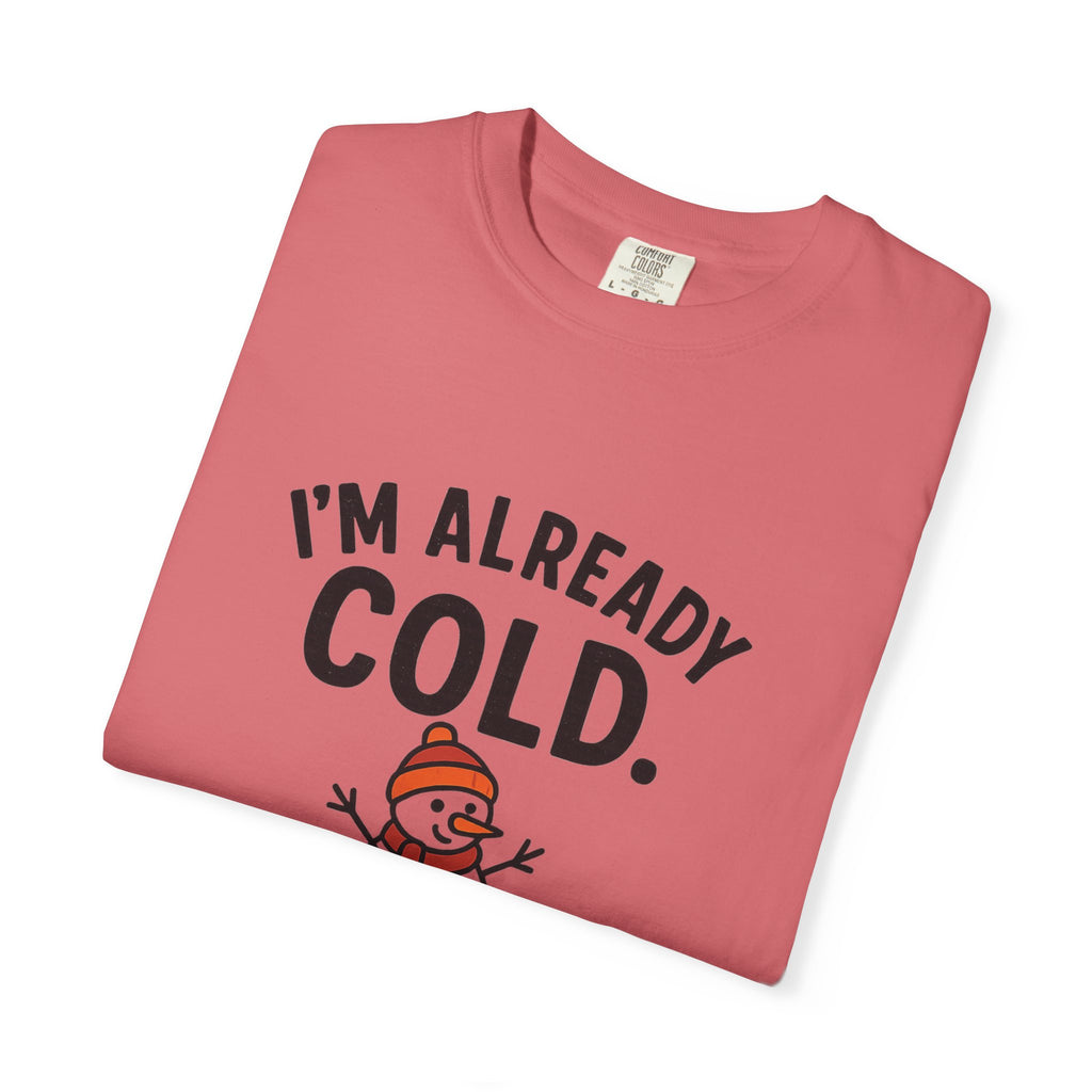 I'm Already Cold Funny Winter T-Shirt for Cold Weather Lovers