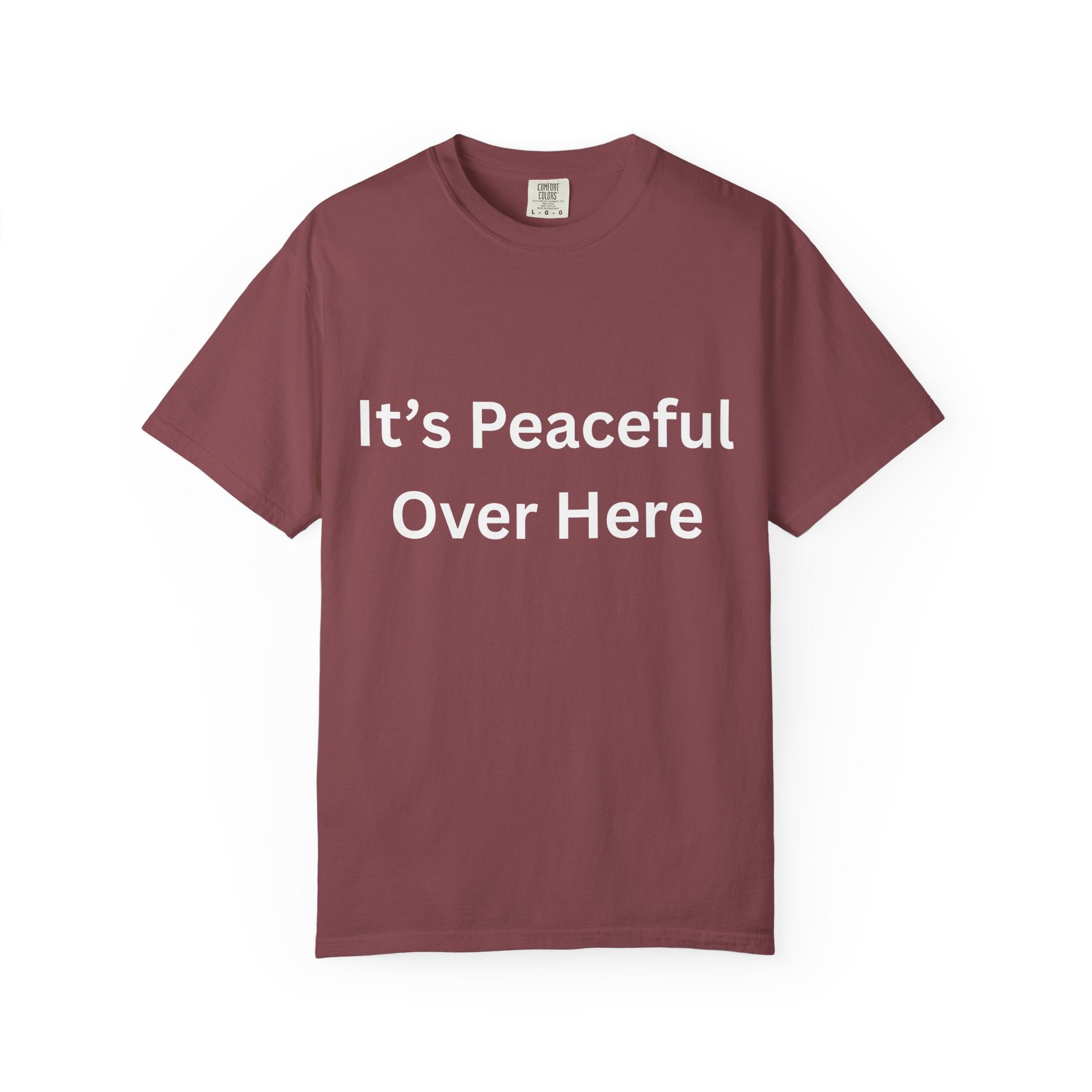 It's Peaceful Over Here Unisex Garment-Dyed Peaceful T-Shirt, Relaxed Summer Top, Casual Gift, Everyday Wear, Inspirational Tee