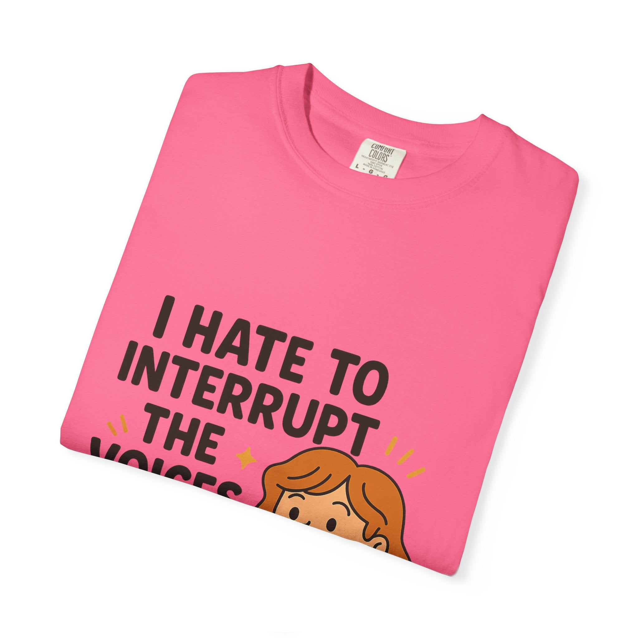 I Hate To Interrupt The Voices In My Head Funny Unisex T-Shirt – I Hate to Interrupt the Voices in My Head