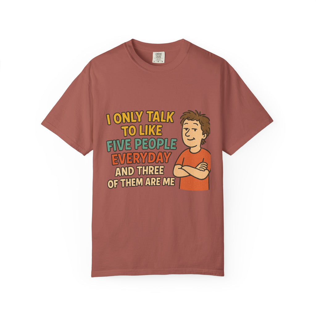 Funny Humor I Only Talk To Like Five People Unisex Garment-Dyed T-shirt