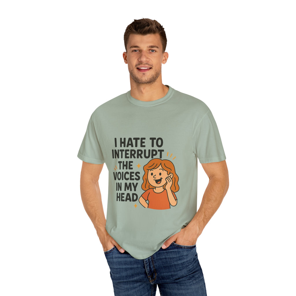 I Hate To Interrupt The Voices In My Head Funny Unisex T-Shirt – I Hate to Interrupt the Voices in My Head