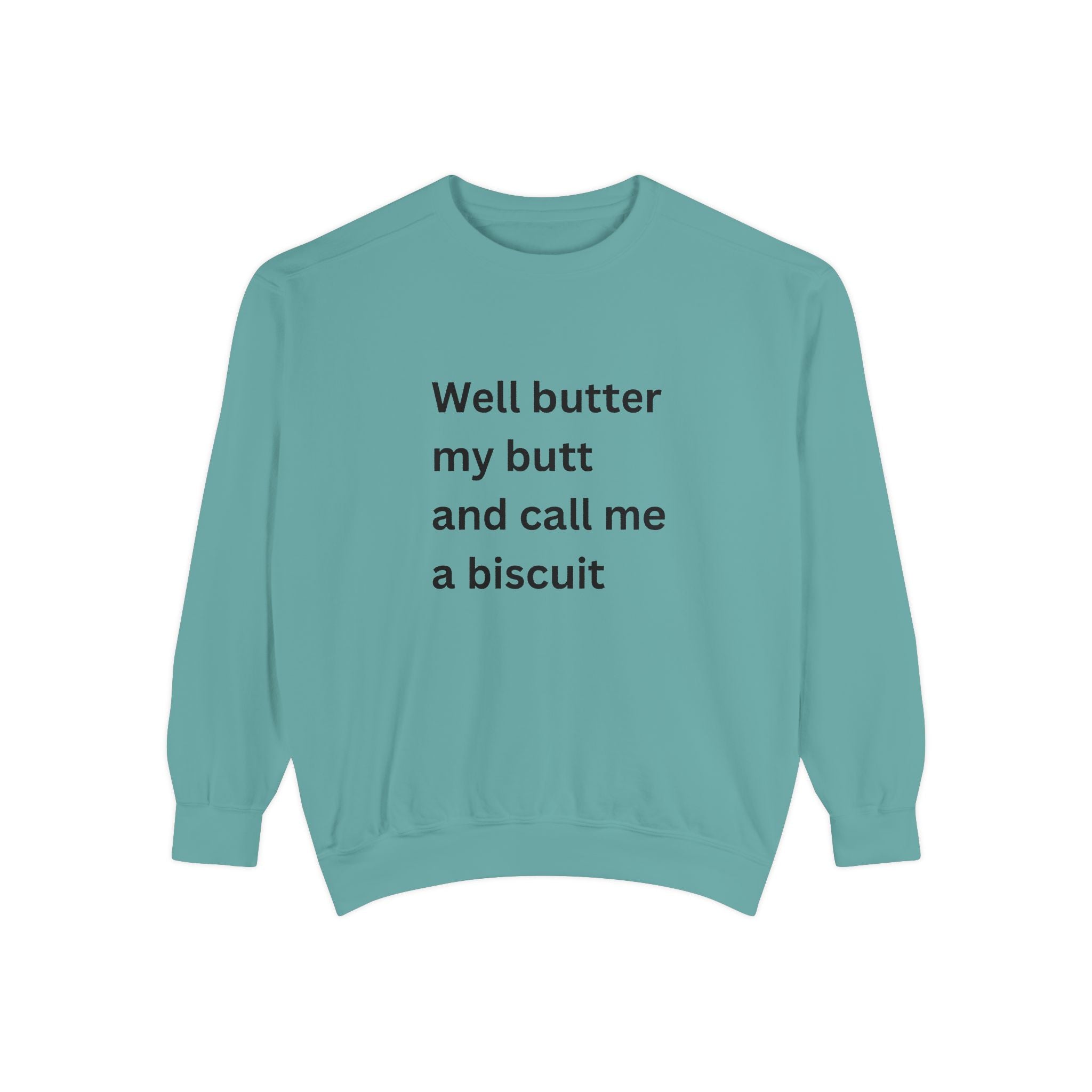 Well Butter My Butt And Call Me A Biscuit Funny Unisex Garment-Dyed Sweatshirt