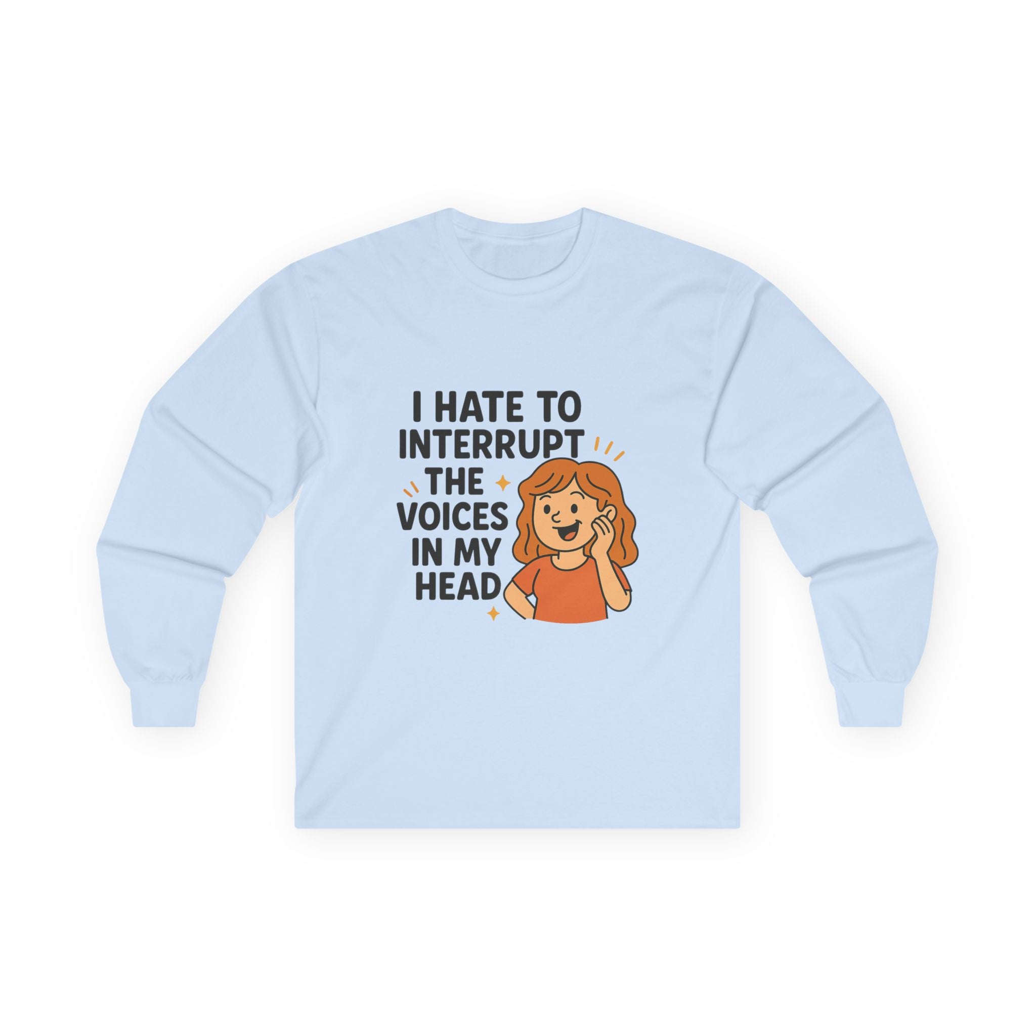 I Hate To Interrupt The Voices In My Head Unisex Ultra Cotton Long Sleeve Tee