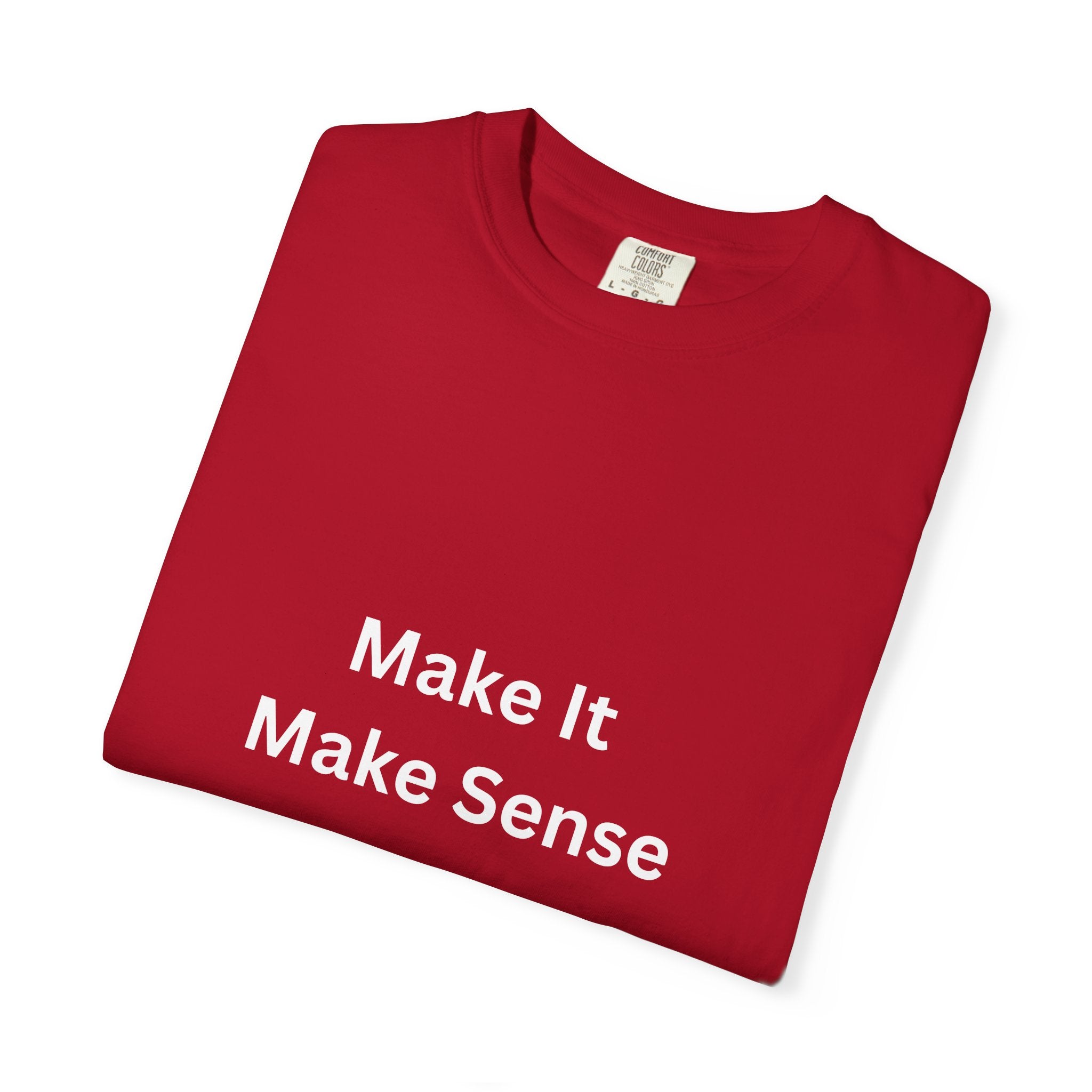 Make It Make Sense Motivational Unisex Tee - Comfortable and Stylish, Perfect Gift for Friends, Casual Wear, Motivational Quotes, Everyday Fashion