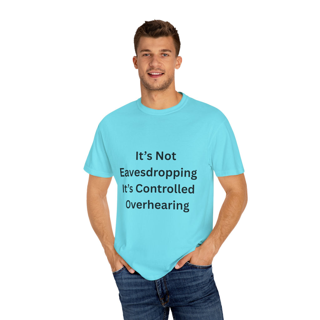 It's Not Eavesdropping, It's Controlled Over Hearing Funny Quote Unisex T-Shirt, Humor Tee, Casual Wear, Gift for Friends, Eavesdropping Shirt, Conversation Starter