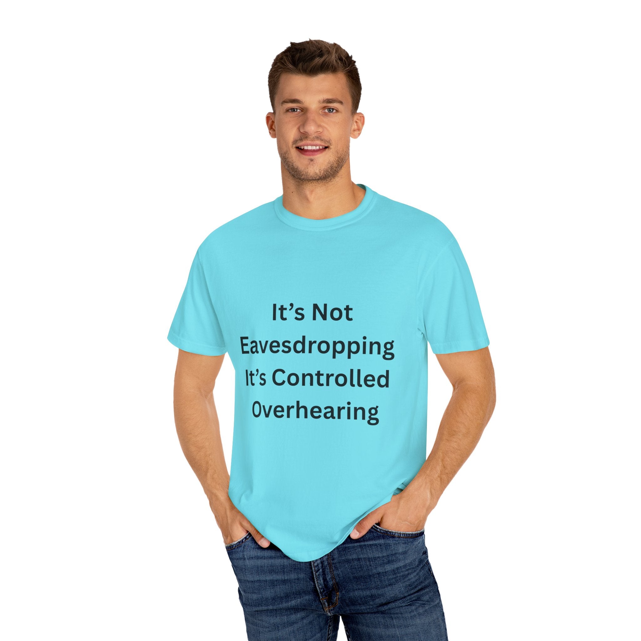 It's Not Eavesdropping, It's Controlled Over Hearing Funny Quote Unisex T-Shirt, Humor Tee, Casual Wear, Gift for Friends, Eavesdropping Shirt, Conversation Starter