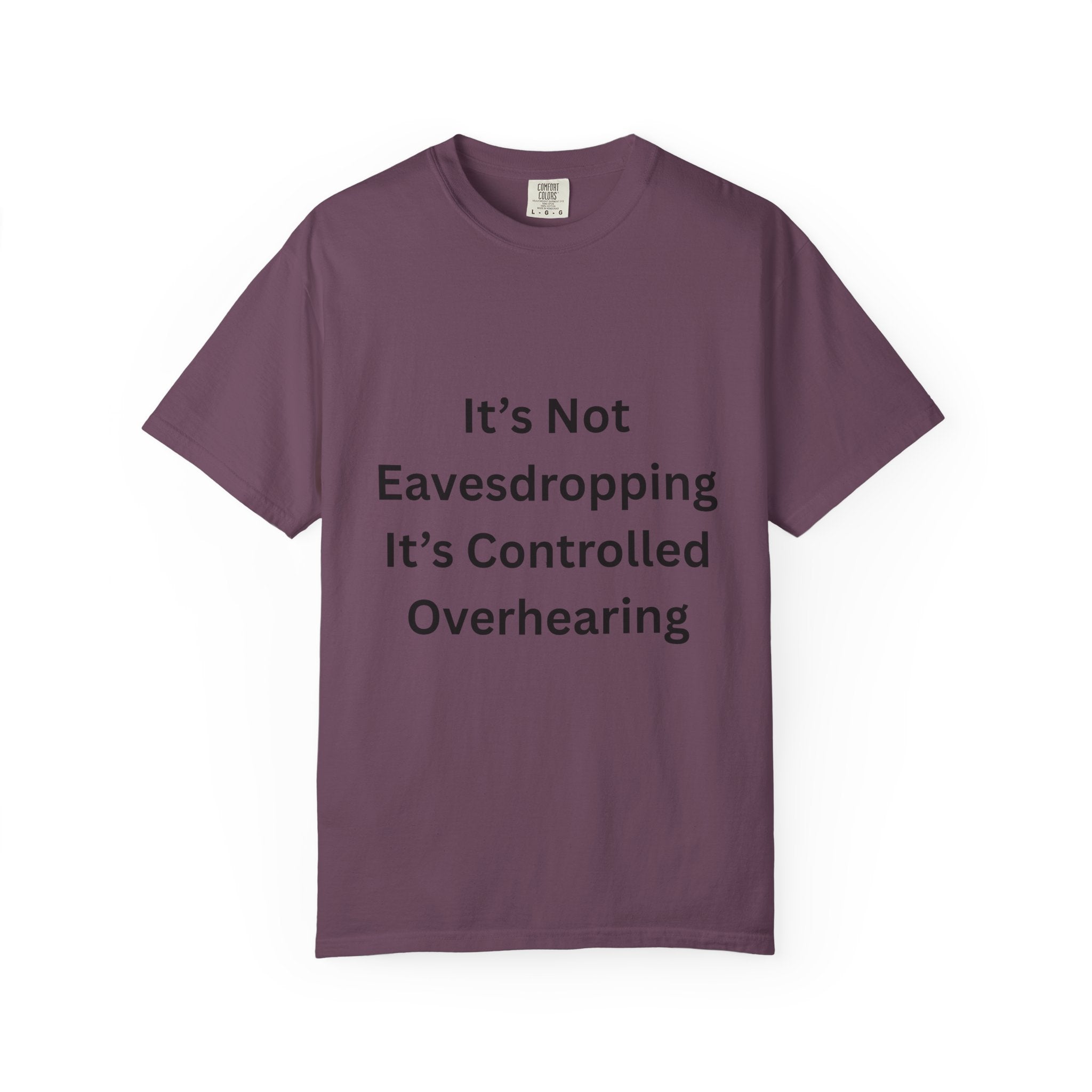 It's Not Eavesdropping, It's Controlled Over Hearing Funny Quote Unisex T-Shirt, Humor Tee, Casual Wear, Gift for Friends, Eavesdropping Shirt, Conversation Starter