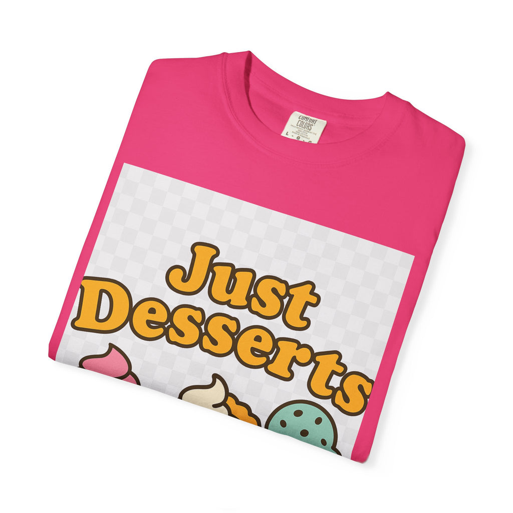 Just Desserts Unisex T-shirt - Fun and Sweet Apparel for Food Lovers
