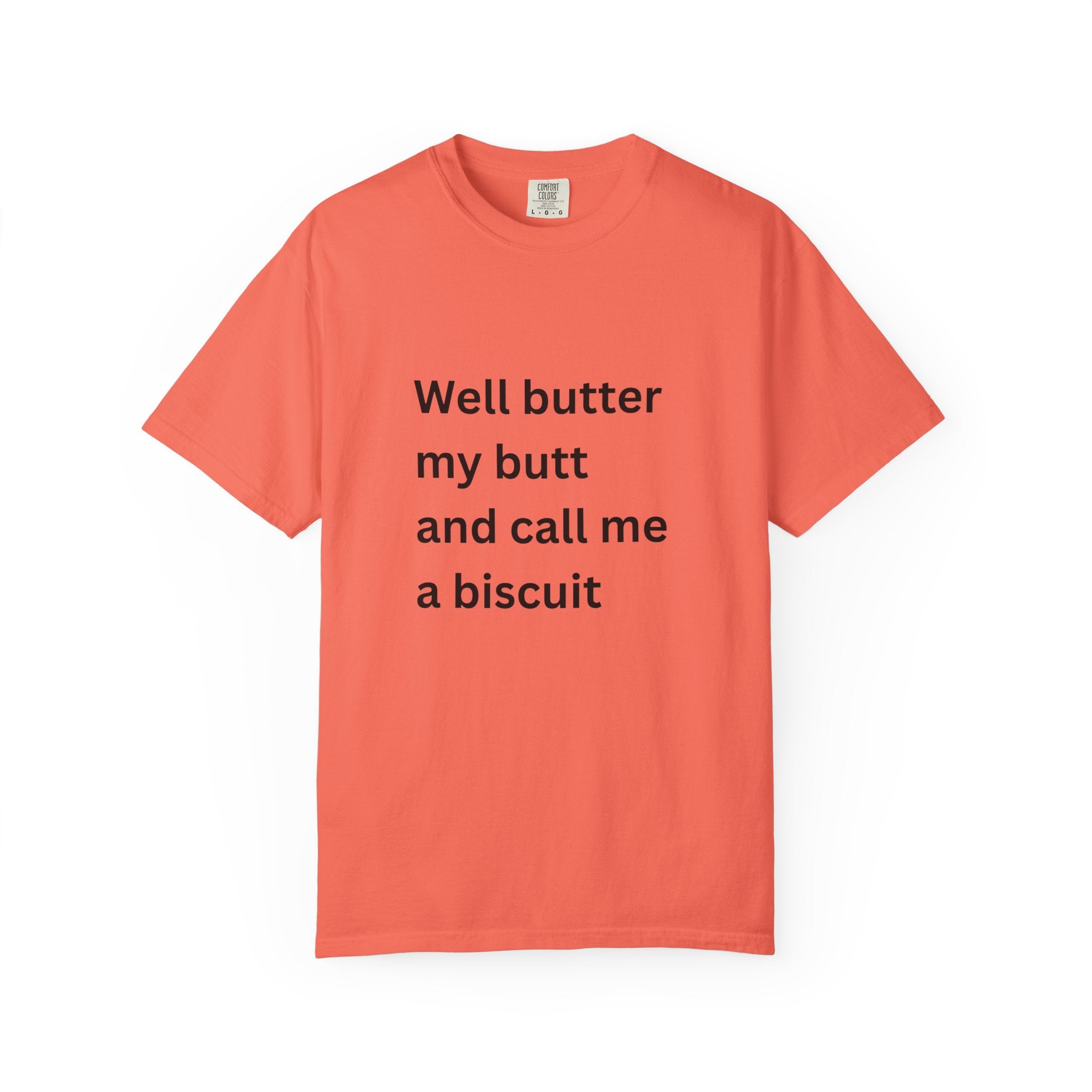Well Butter My Butt And Call Me A Biscuit Funny Unisex Garment-Dyed T-shirt